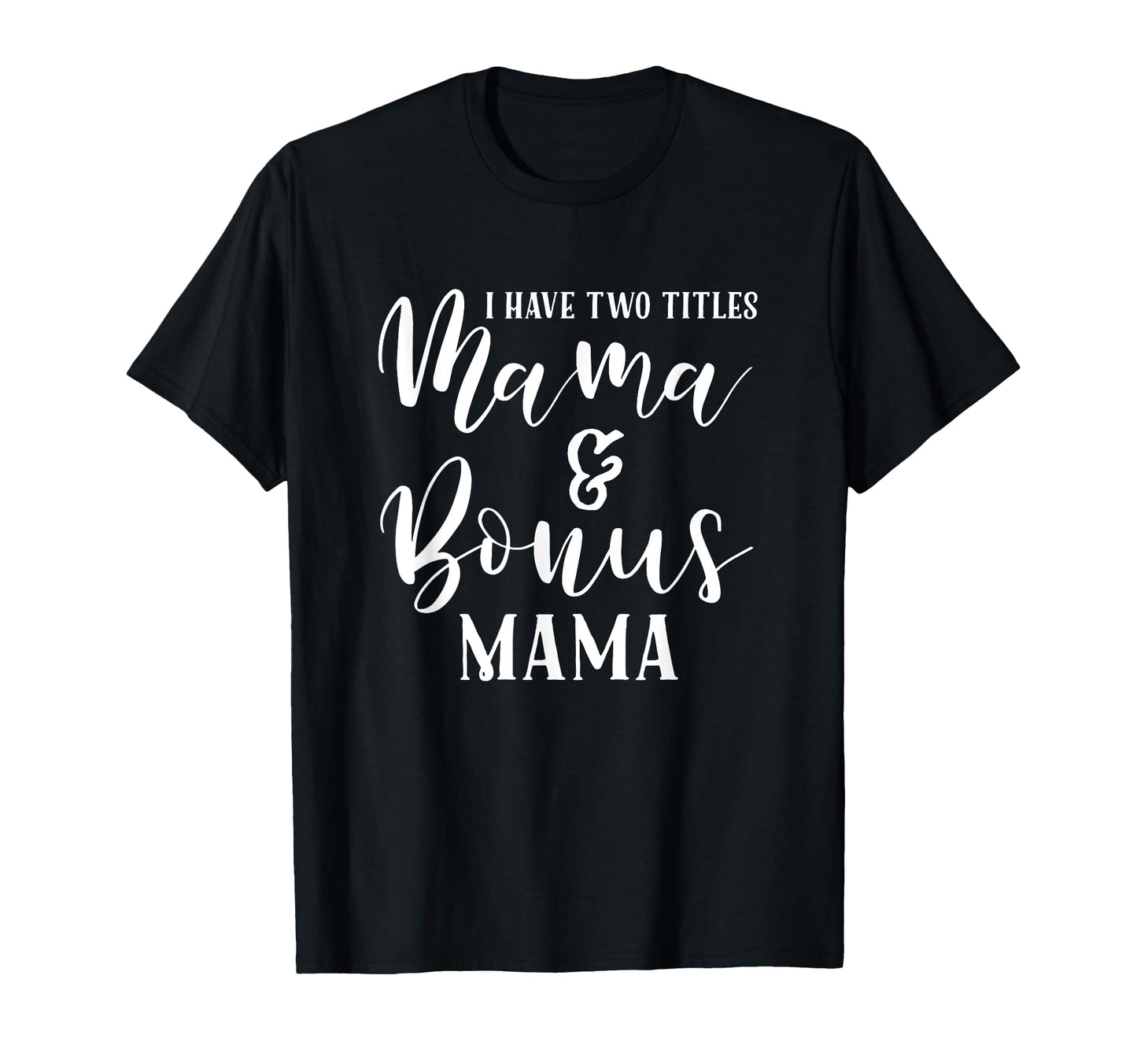Mama And Bonus Mama Mothers Day T-Shirt - Casual Everyday Wear Men Women - T-Shirt, Sweatshirt, Hoodie