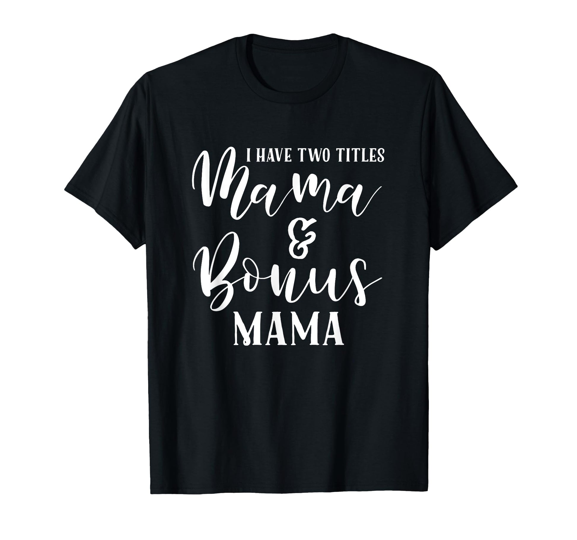 Mama And Bonus Mama Mothers Day T-Shirt - Casual Everyday Wear Men Women - T-Shirt, Sweatshirt, Hoodie
