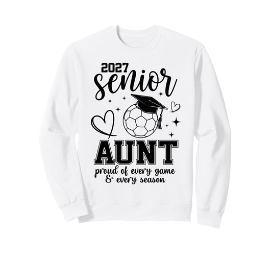 2027 Senior Soccer Aunt Proud Sweatshirt - Novelty Apparel for Adults - T-Shirt, Sweatshirt, Hoodie
