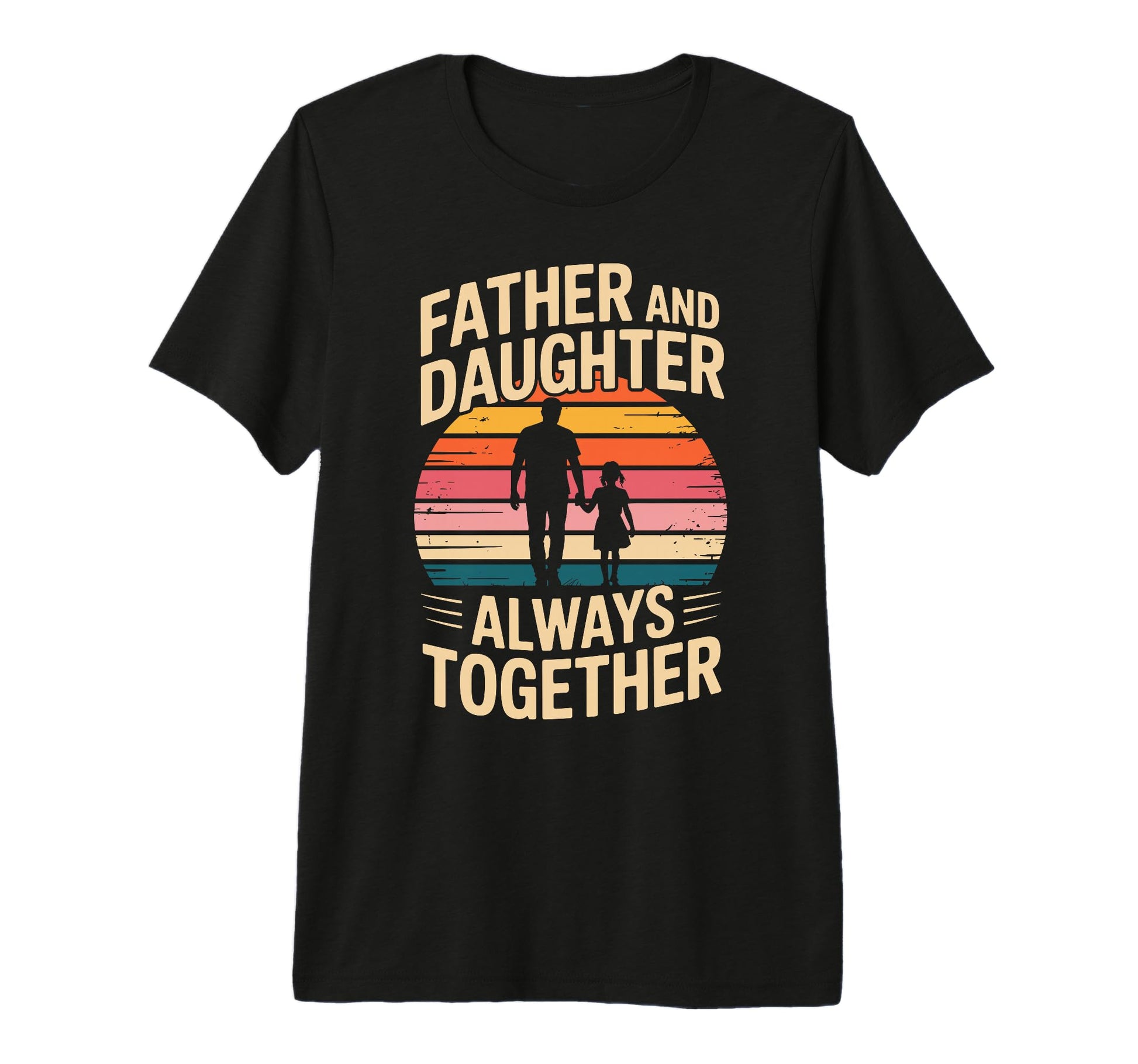 Father And Daughter Always T-Shirt - Casual Everyday Wear Men Women - T-Shirt, Sweatshirt, Hoodie