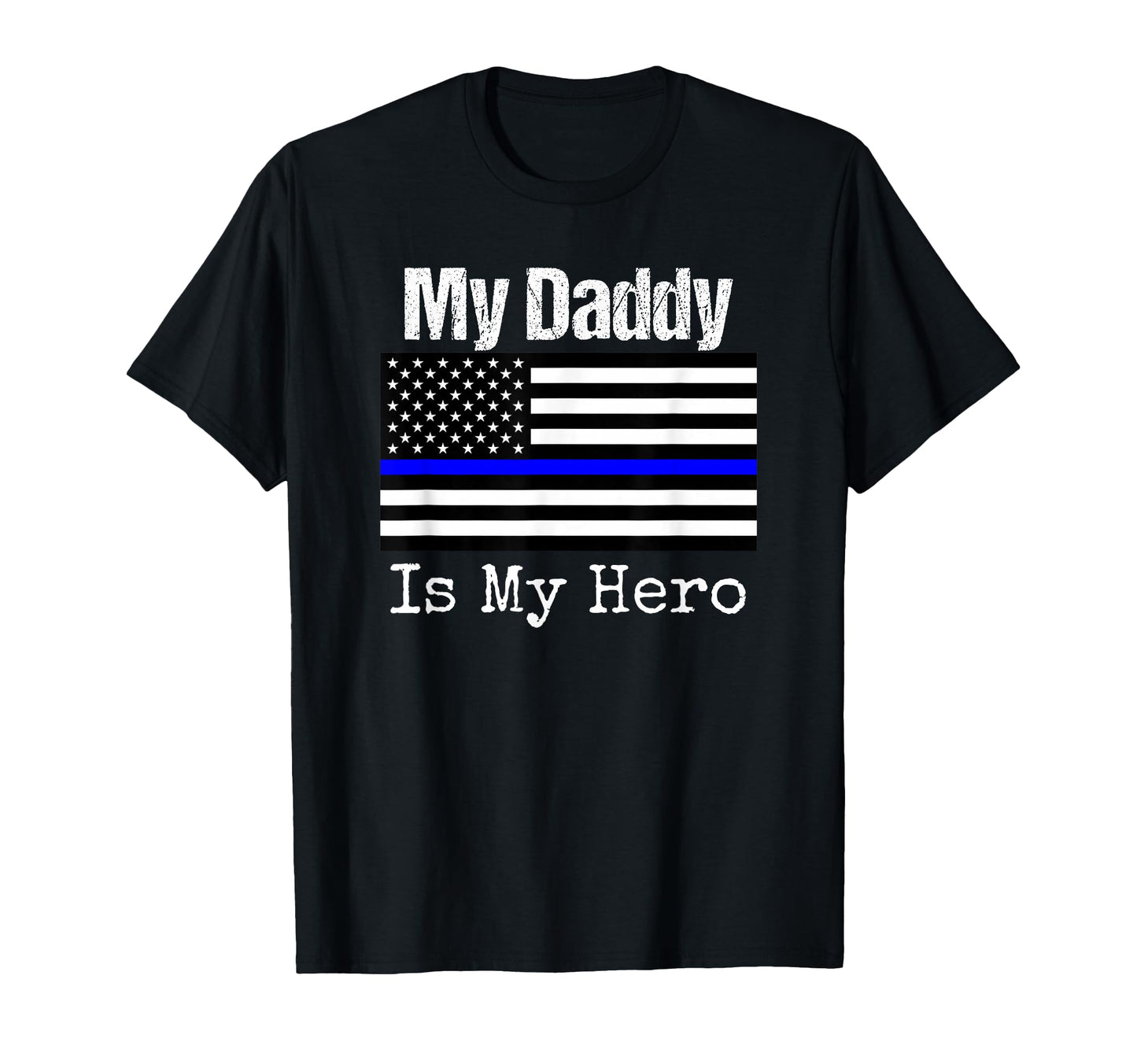Blue Line Flag My Daddy My Hero T-Shirt - Aesthetic Graphic Men Women - T-Shirt, Sweatshirt, Hoodie