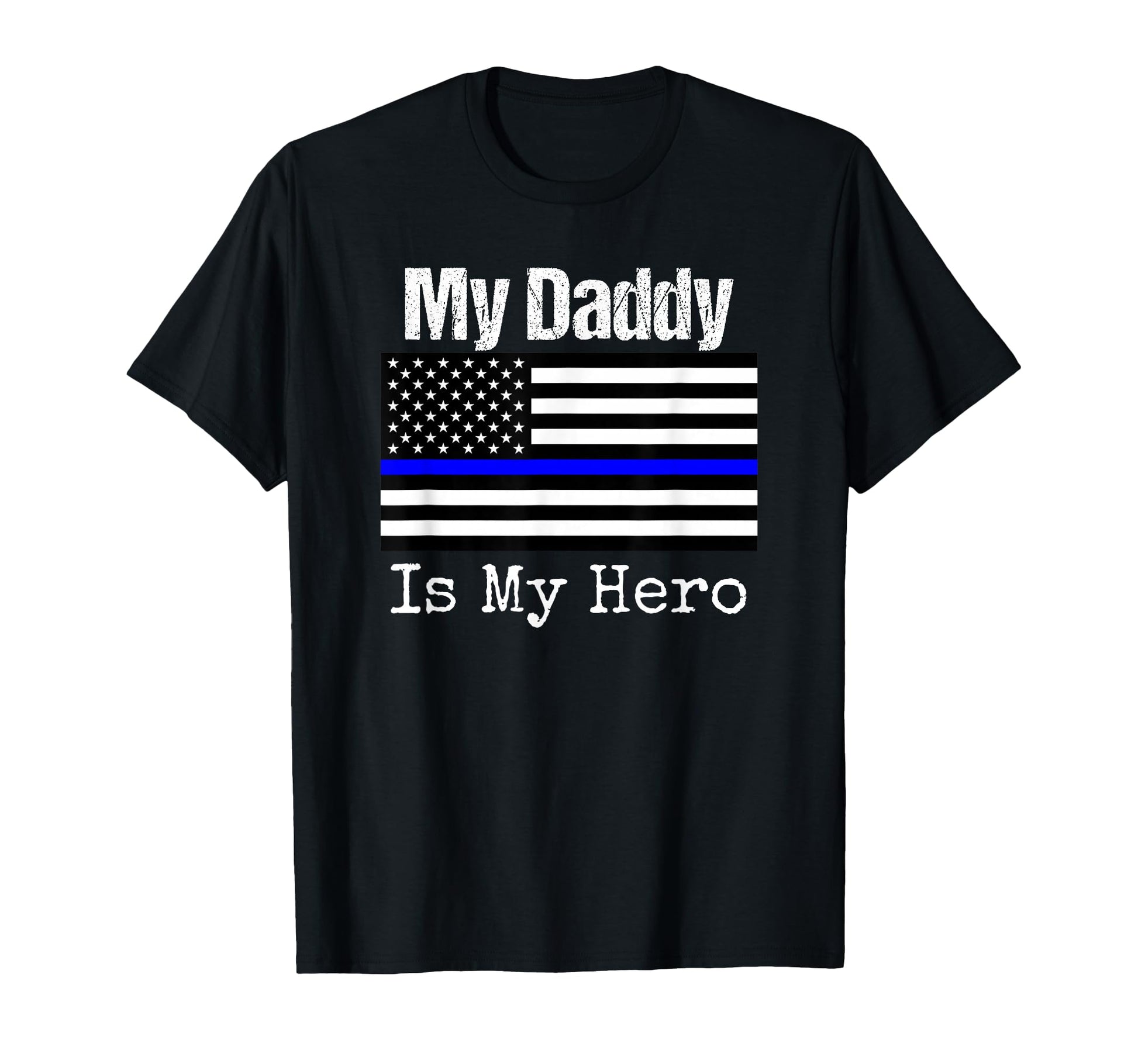 Blue Line Flag My Daddy My Hero T-Shirt - Aesthetic Graphic Men Women - T-Shirt, Sweatshirt, Hoodie