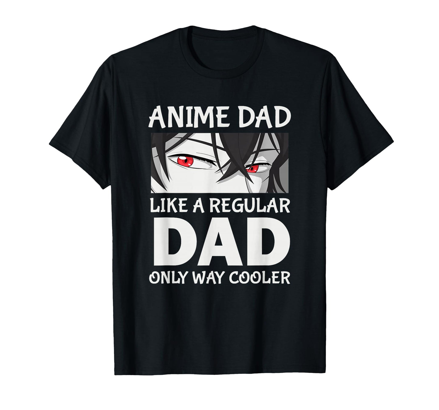 Anime Dad Like Regular Dad Only T-Shirt - Casual Everyday Wear Unisex - T-Shirt, Sweatshirt, Hoodie