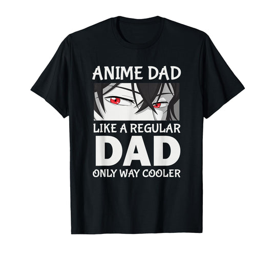 Anime Dad Like Regular Dad Only T-Shirt - Casual Everyday Wear Unisex - T-Shirt, Sweatshirt, Hoodie
