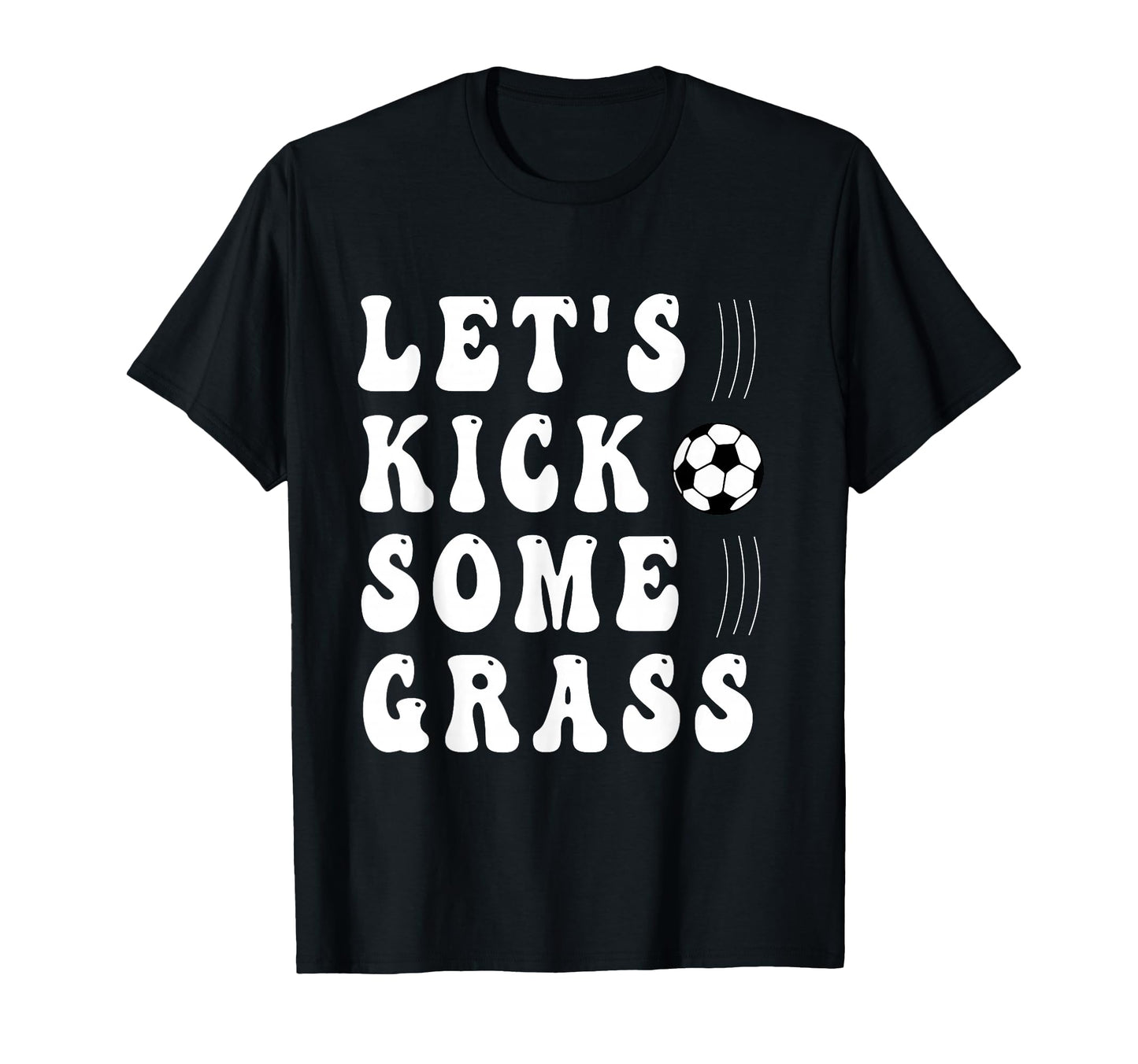Funny Soccer Lets Kick Some Grass Mom T-Shirt - Trendy Graphic Men Women - T-Shirt, Sweatshirt, Hoodie