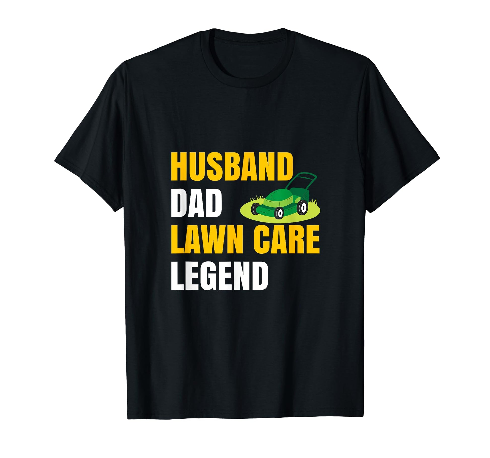 Husband Dad Lawn Care Legend T-Shirt - Fun Novelty Design Unisex - T-Shirt, Sweatshirt, Hoodie