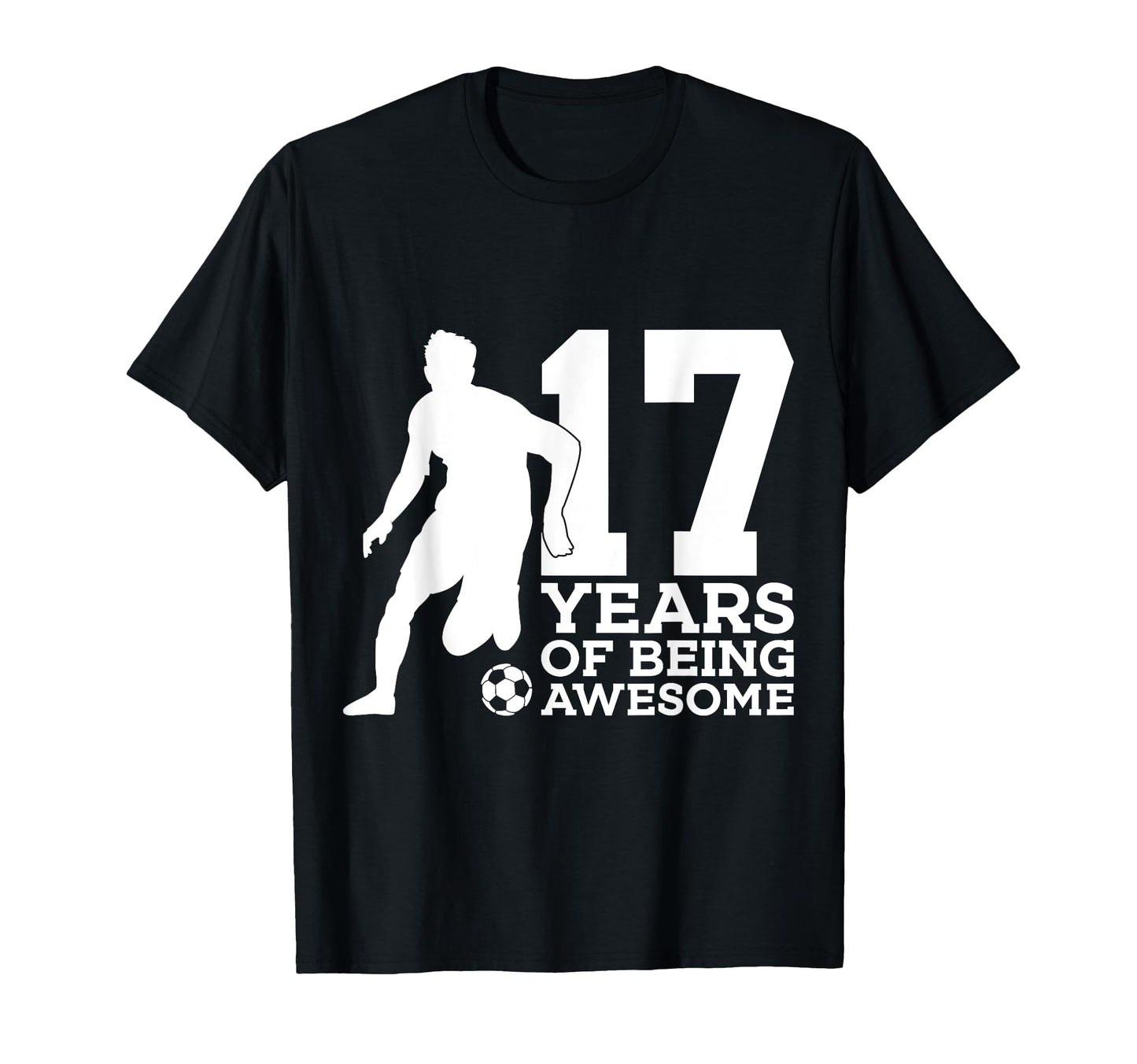 17 Years Being Awesome Soccer 17Th T-Shirt - Fun Novelty Design Men Women - T-Shirt, Sweatshirt, Hoodie