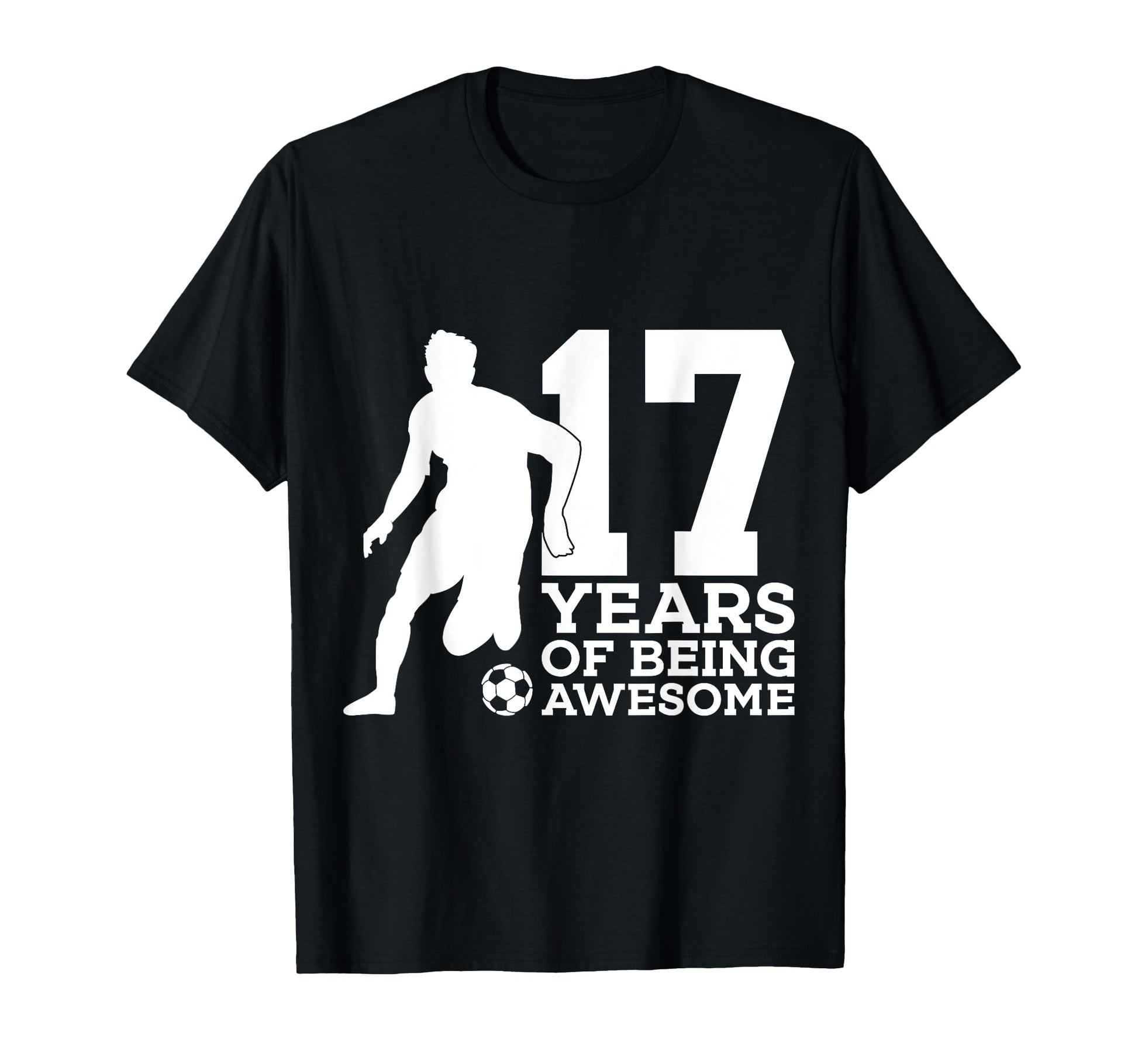 17 Years Being Awesome Soccer 17Th T-Shirt - Fun Novelty Design Men Women - T-Shirt, Sweatshirt, Hoodie