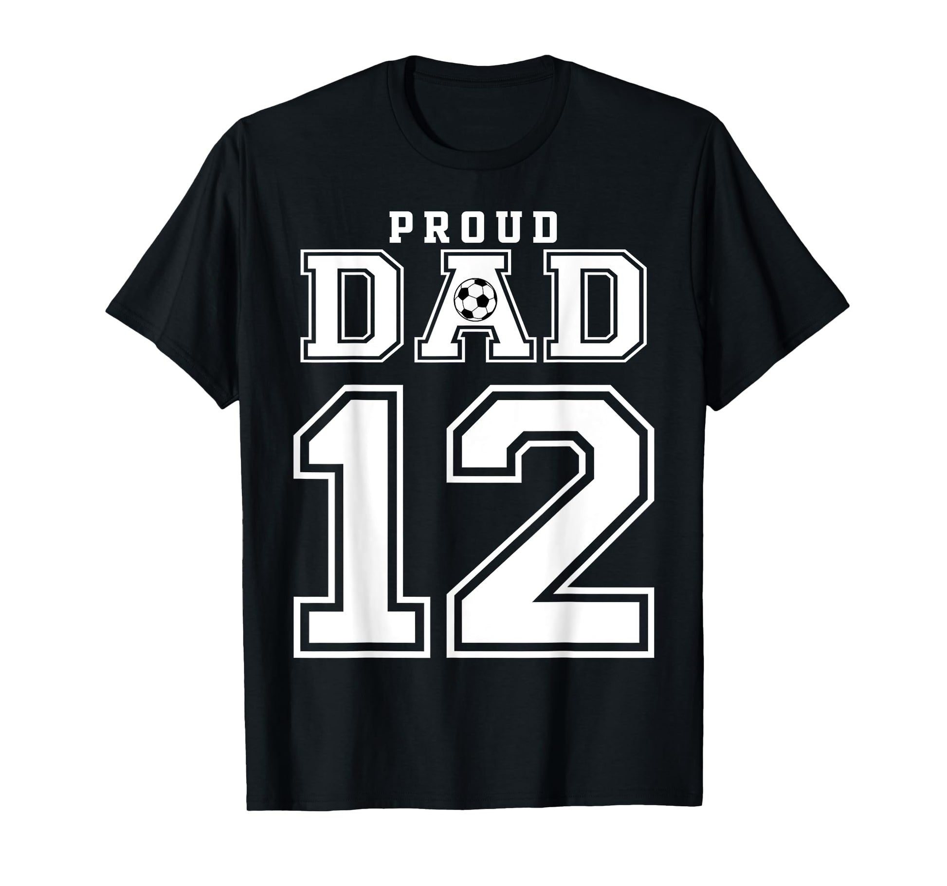 Number 12 Custom Proud Soccer Futbol Dad T-Shirt - Trendy Graphic Unisex - T-Shirt, Sweatshirt, Hoodie