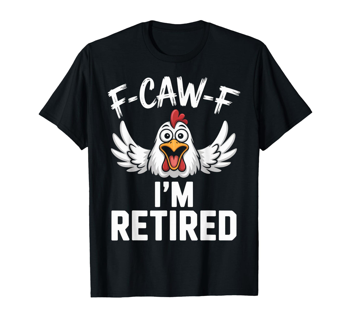 F Caw F Im Funny Retired Chicken Dad T-Shirt - Aesthetic Graphic Men Women - T-Shirt, Sweatshirt, Hoodie