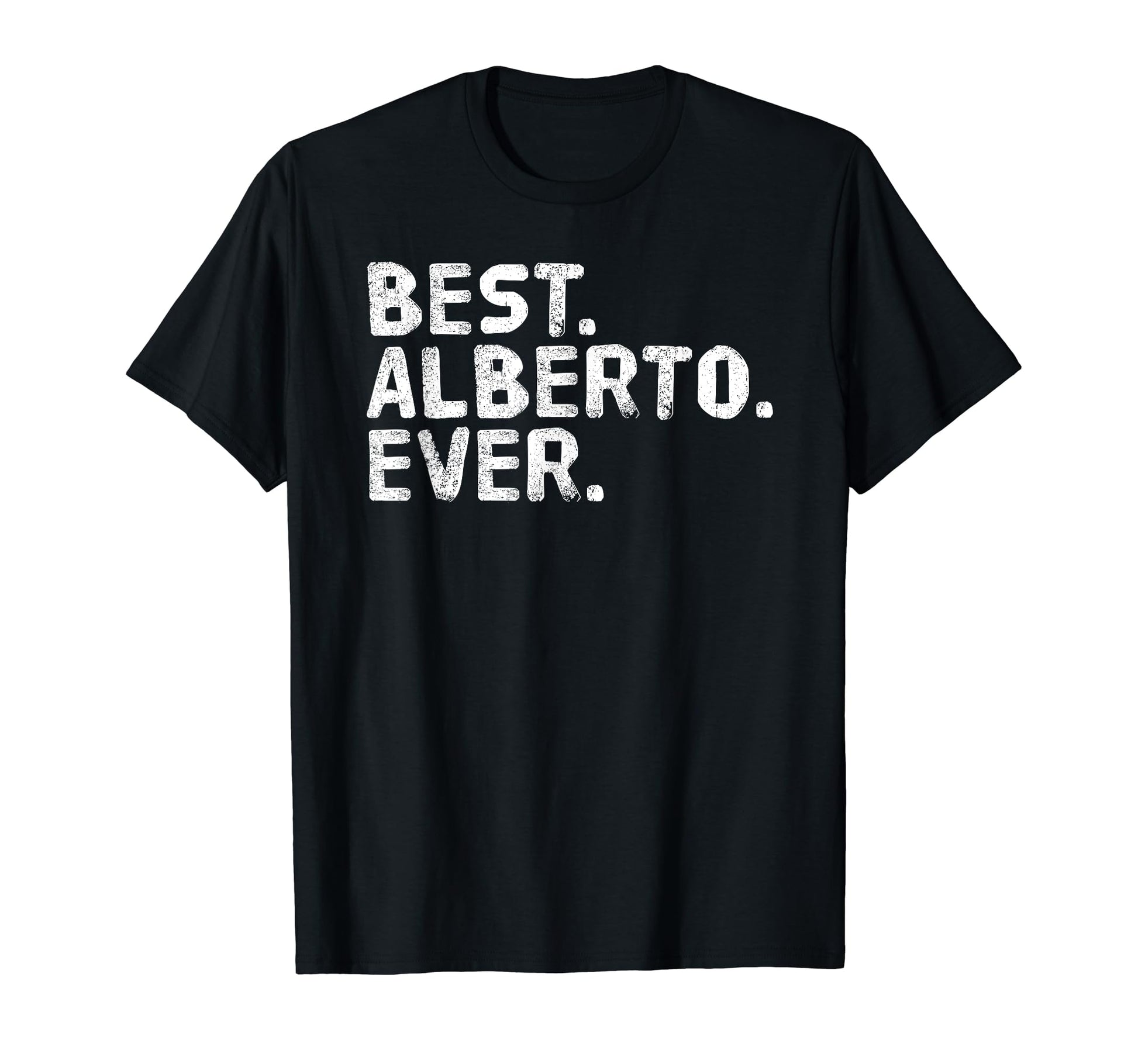 Best Alberto Ever Funny Fathers Gift T-Shirt - Custom Art Print Men Women - T-Shirt, Sweatshirt, Hoodie