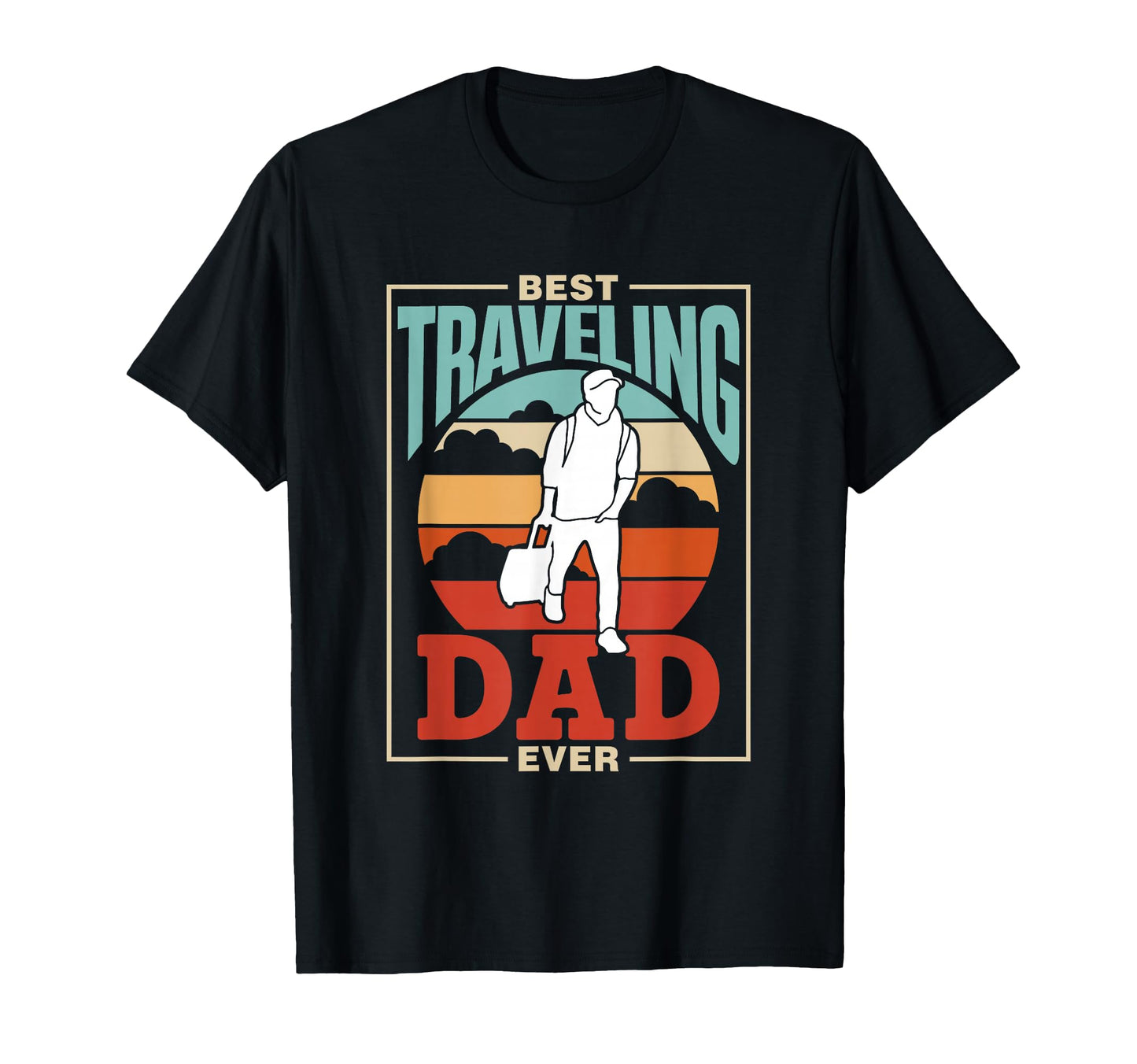 Best Traveling Dad Ever Traveler Travel T-Shirt - Novelty Apparel Unisex - T-Shirt, Sweatshirt, Hoodie