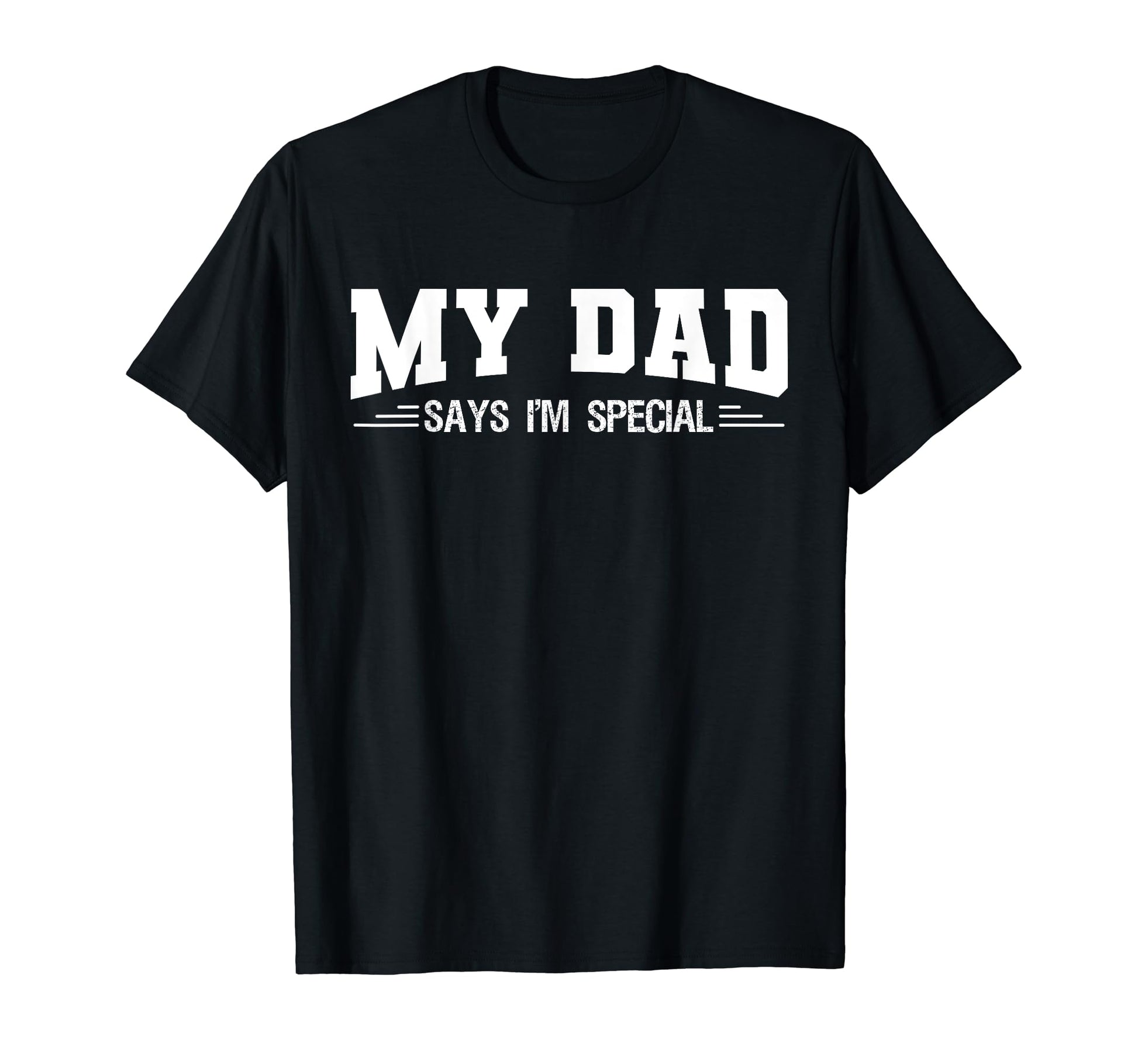 Funny My Dad Says Im Special Sons And T-Shirt - Aesthetic Graphic Unisex - T-Shirt, Sweatshirt, Hoodie