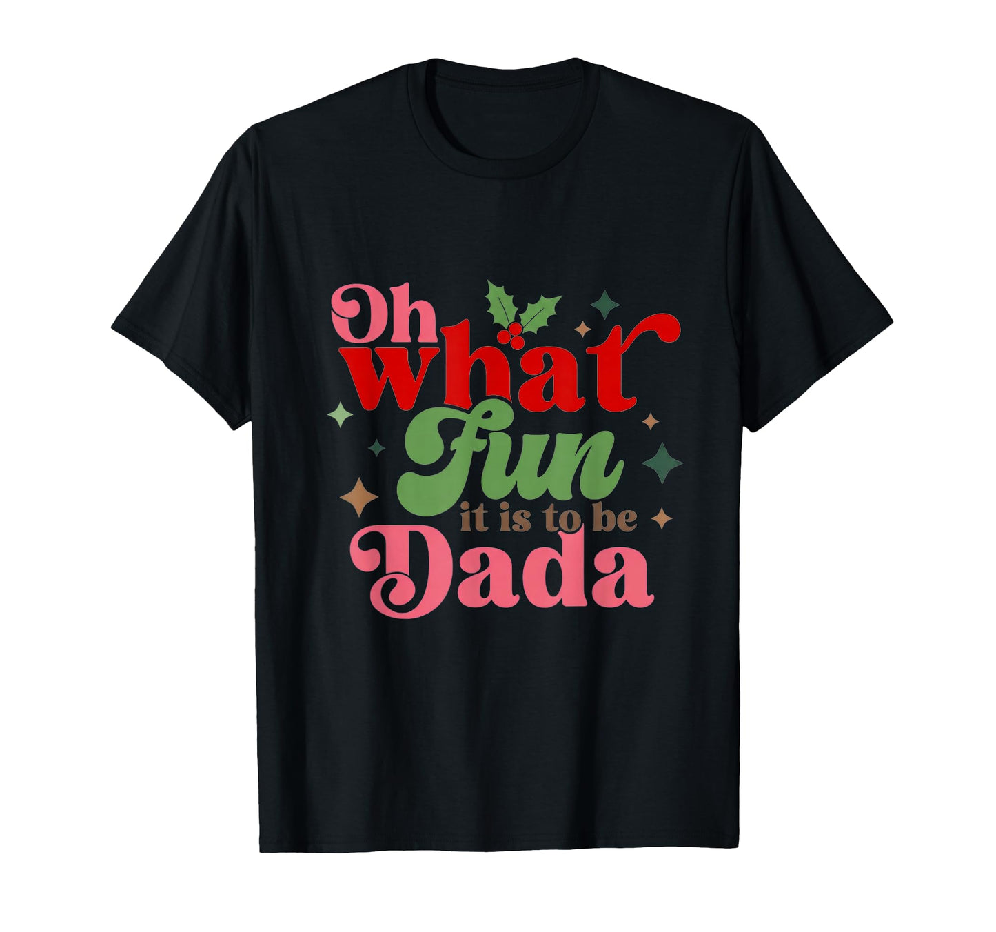 Oh What Fun It Is To Be Dada Family T-Shirt - Novelty Apparel for Adults - T-Shirt, Sweatshirt, Hoodie