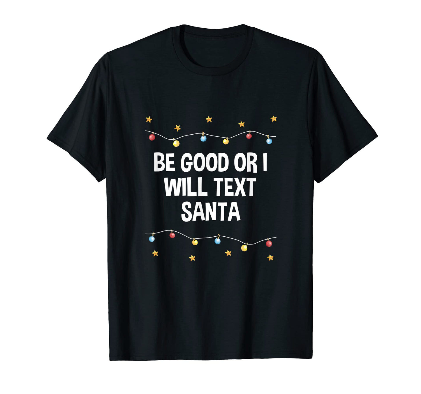 Be Good Or I Will Text Santa Dad Jokes T-Shirt - Graphic Print Men Women - T-Shirt, Sweatshirt, Hoodie