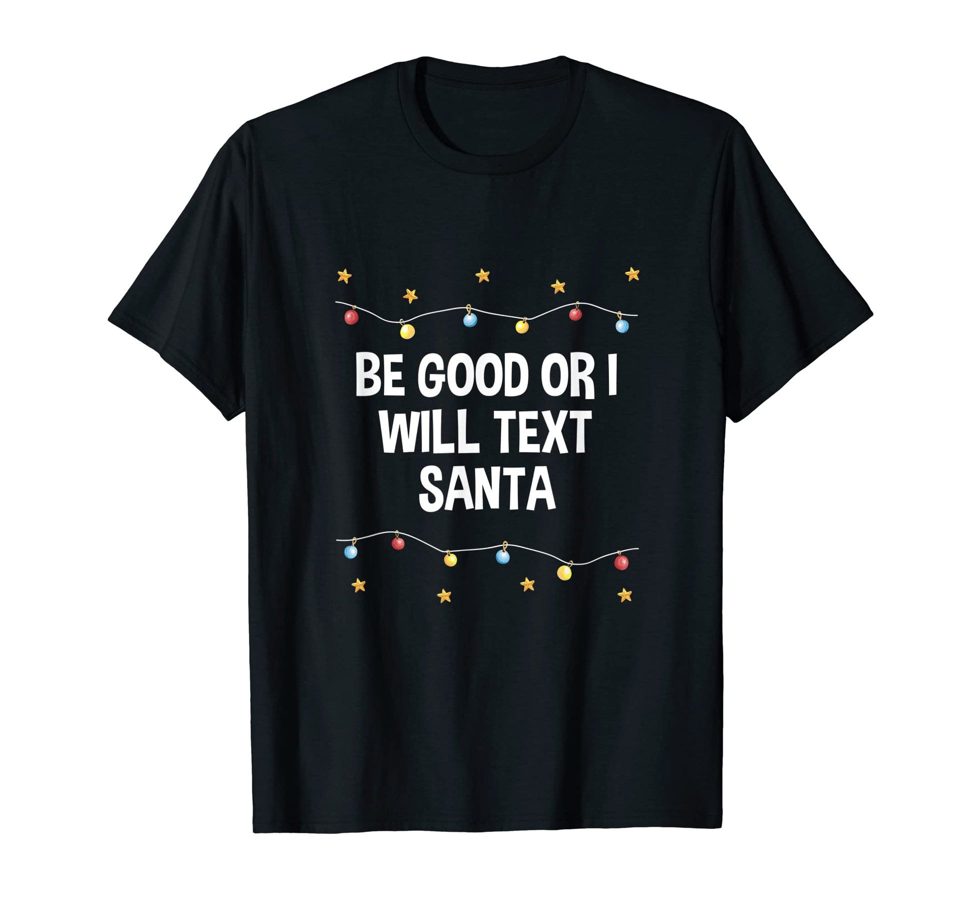Be Good Or I Will Text Santa Dad Jokes T-Shirt - Graphic Print Men Women - T-Shirt, Sweatshirt, Hoodie