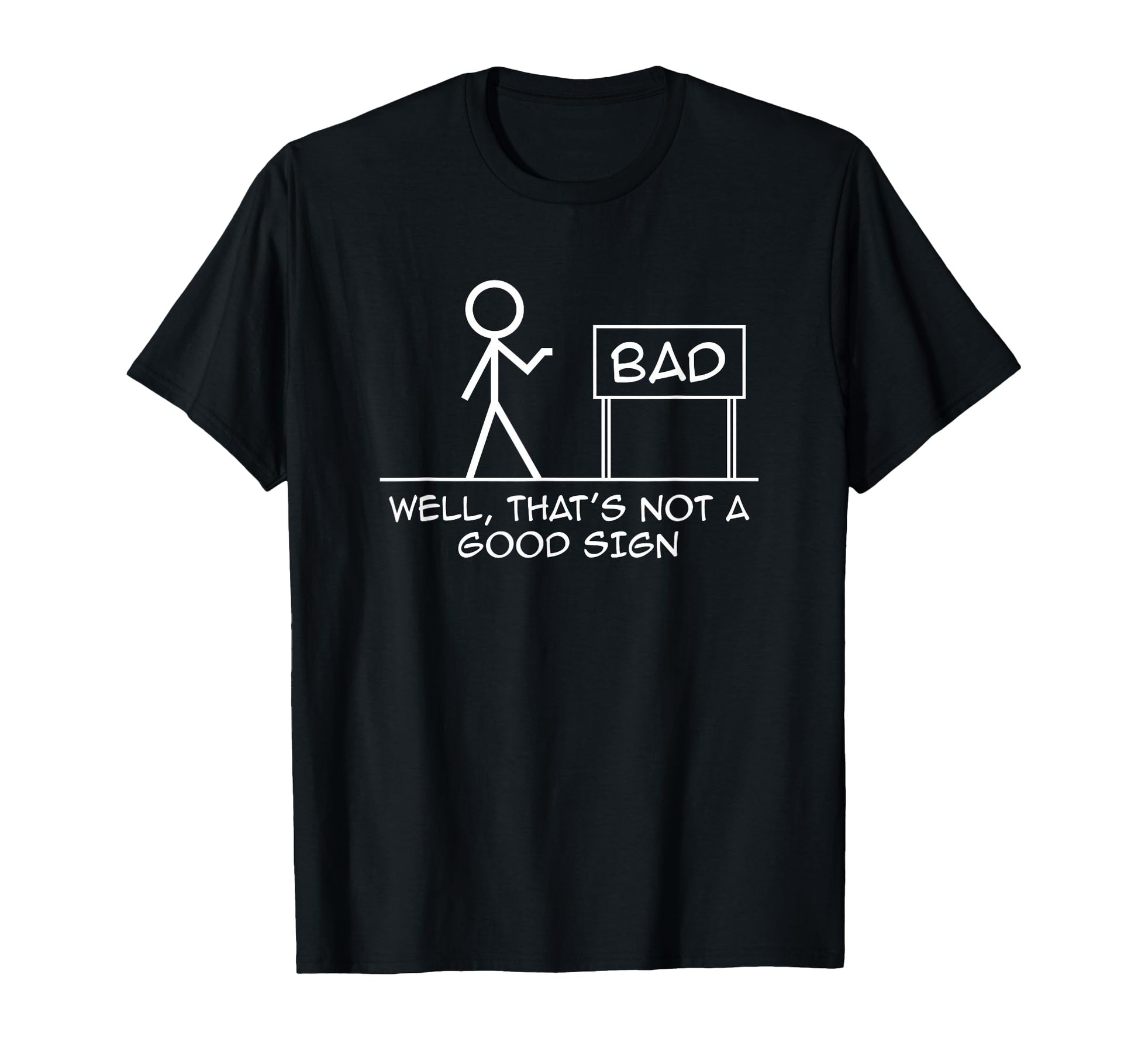 Well Thats Not Good Sign Dad Joke Pun T-Shirt - Streetwear Style for Adults - T-Shirt, Sweatshirt, Hoodie