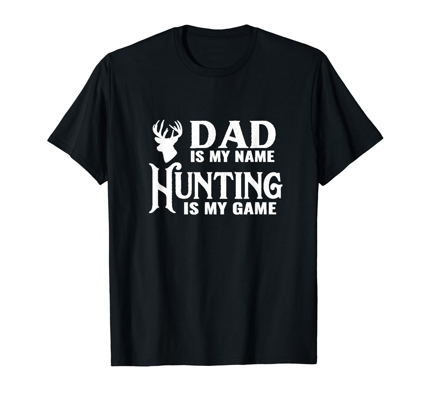 Dad Is My Name Hunting Is My Game Dad T-Shirt - Novelty Apparel for Adults - T-Shirt, Sweatshirt, Hoodie