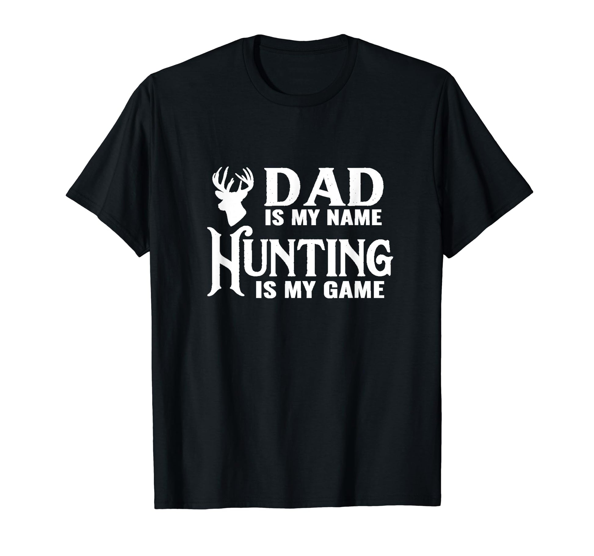 Dad Is My Name Hunting Is My Game Dad T-Shirt - Novelty Apparel for Adults - T-Shirt, Sweatshirt, Hoodie