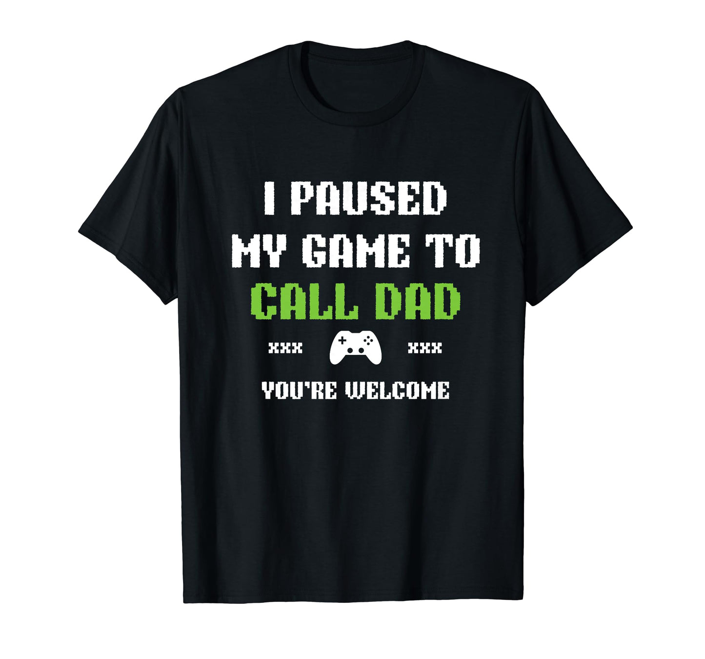 Funny I Paused My Game To Call Dad T-Shirt - Streetwear Style for Adults - T-Shirt, Sweatshirt, Hoodie