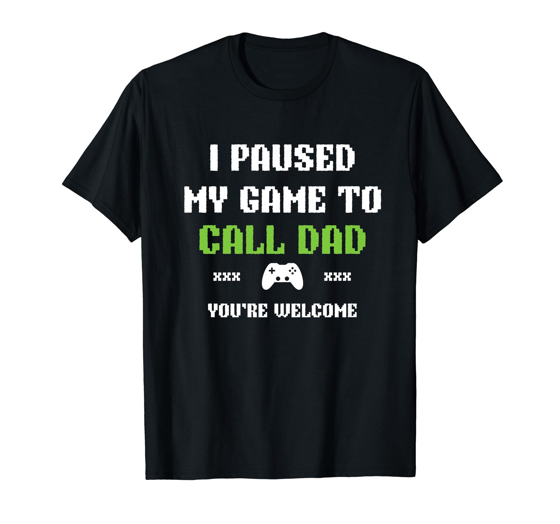 Funny I Paused My Game To Call Dad T-Shirt - Streetwear Style for Adults - T-Shirt, Sweatshirt, Hoodie