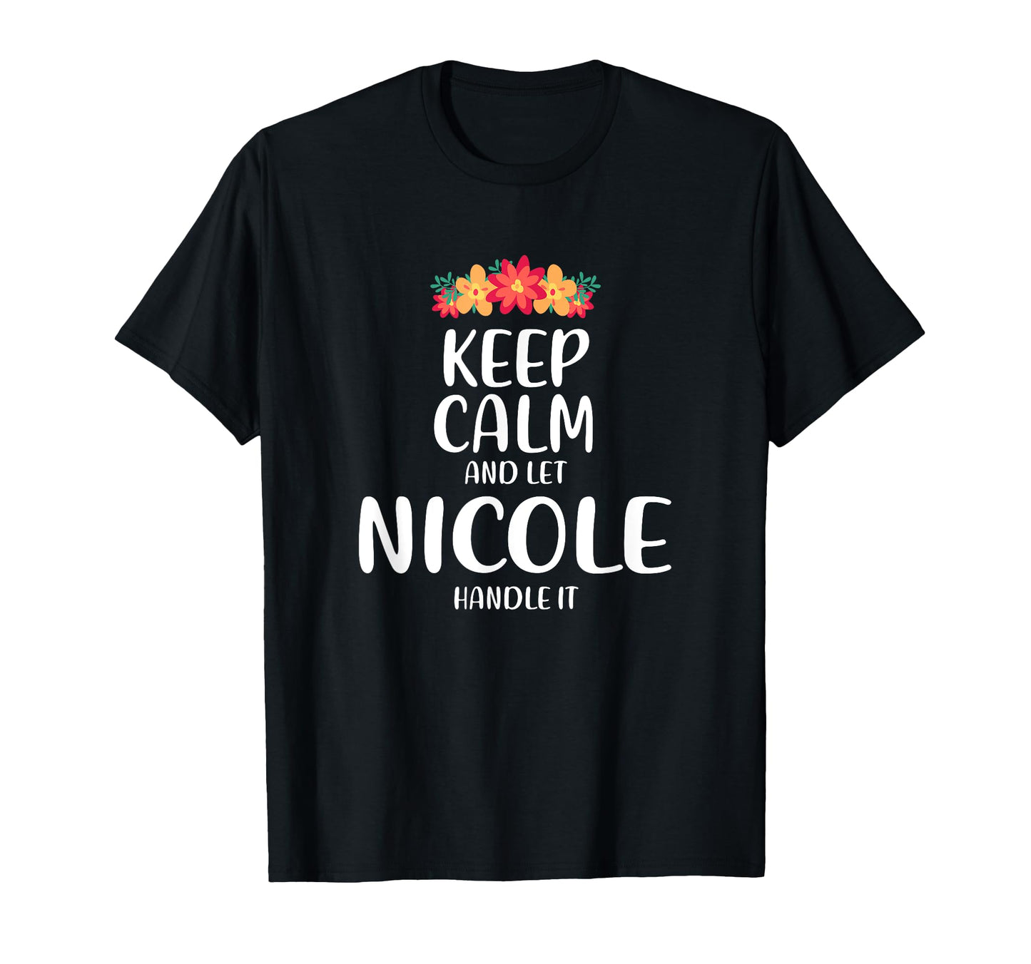 Nicole Keep Calm Personalized Name T-Shirt - Trendy Graphic Men Women - T-Shirt, Sweatshirt, Hoodie