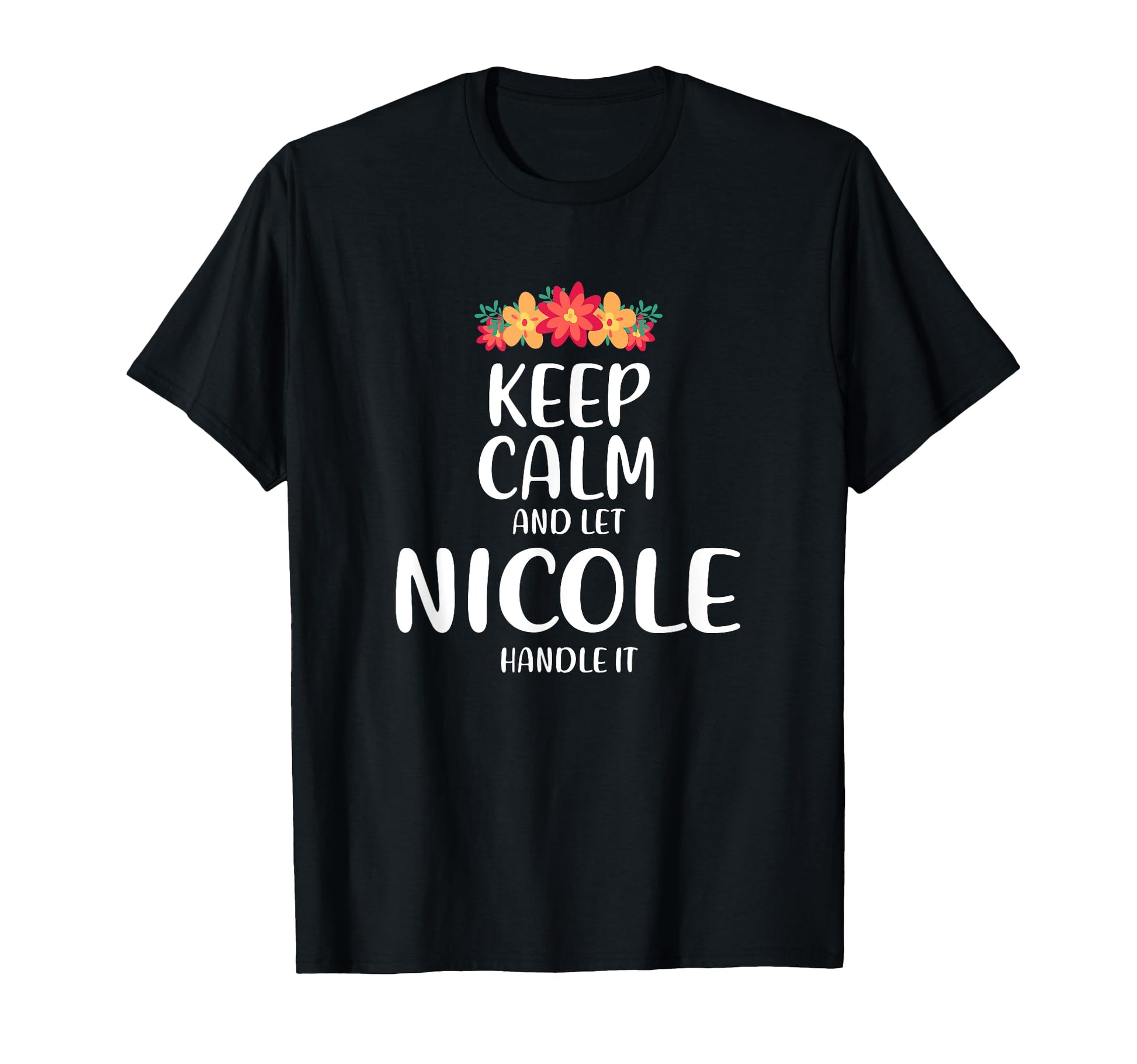 Nicole Keep Calm Personalized Name T-Shirt - Trendy Graphic Men Women - T-Shirt, Sweatshirt, Hoodie