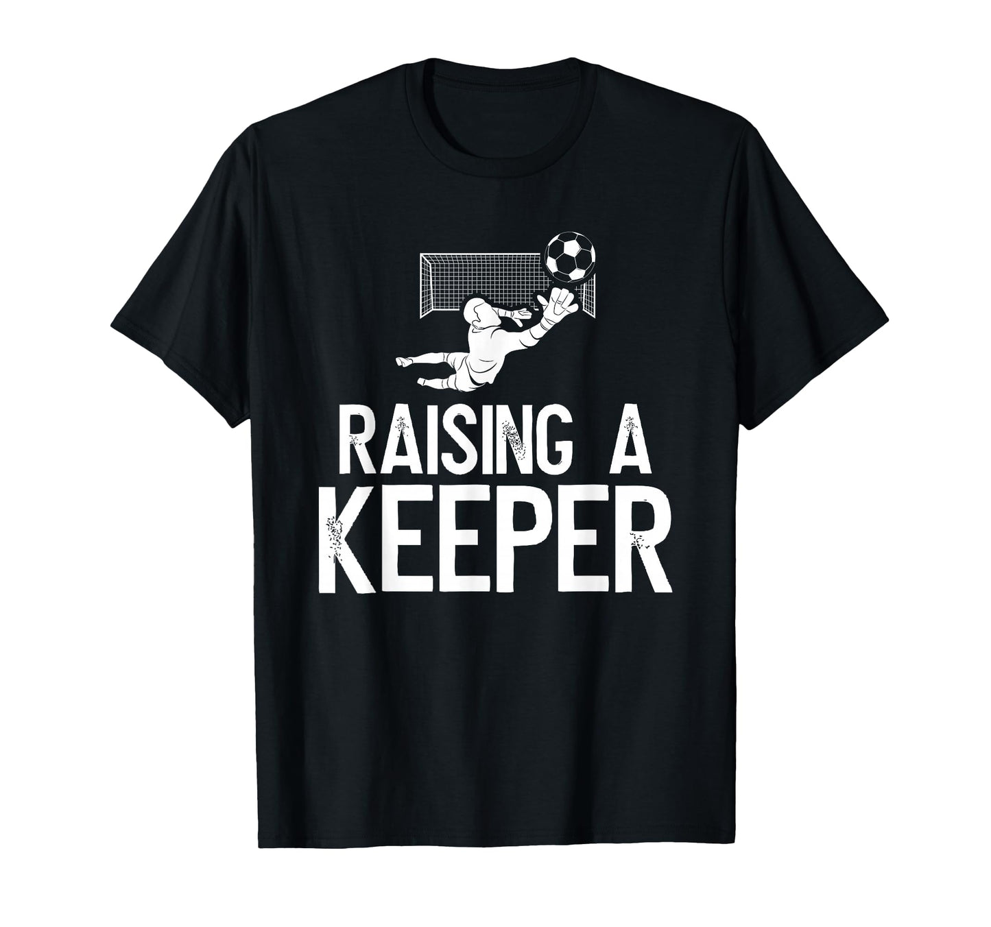Raising Soccer Keeper Dad Soccer T-Shirt - Fun Novelty Design Unisex - T-Shirt, Sweatshirt, Hoodie