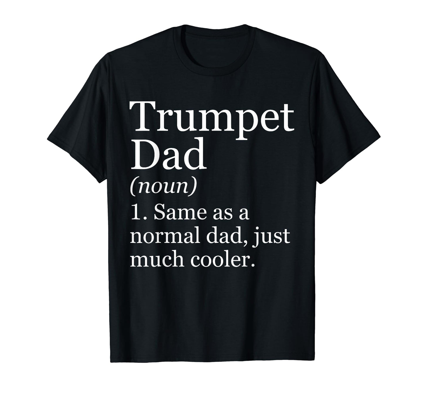 Trumpet Dad Definition Funny Sarcastic T-Shirt - Novelty Apparel Unisex - T-Shirt, Sweatshirt, Hoodie