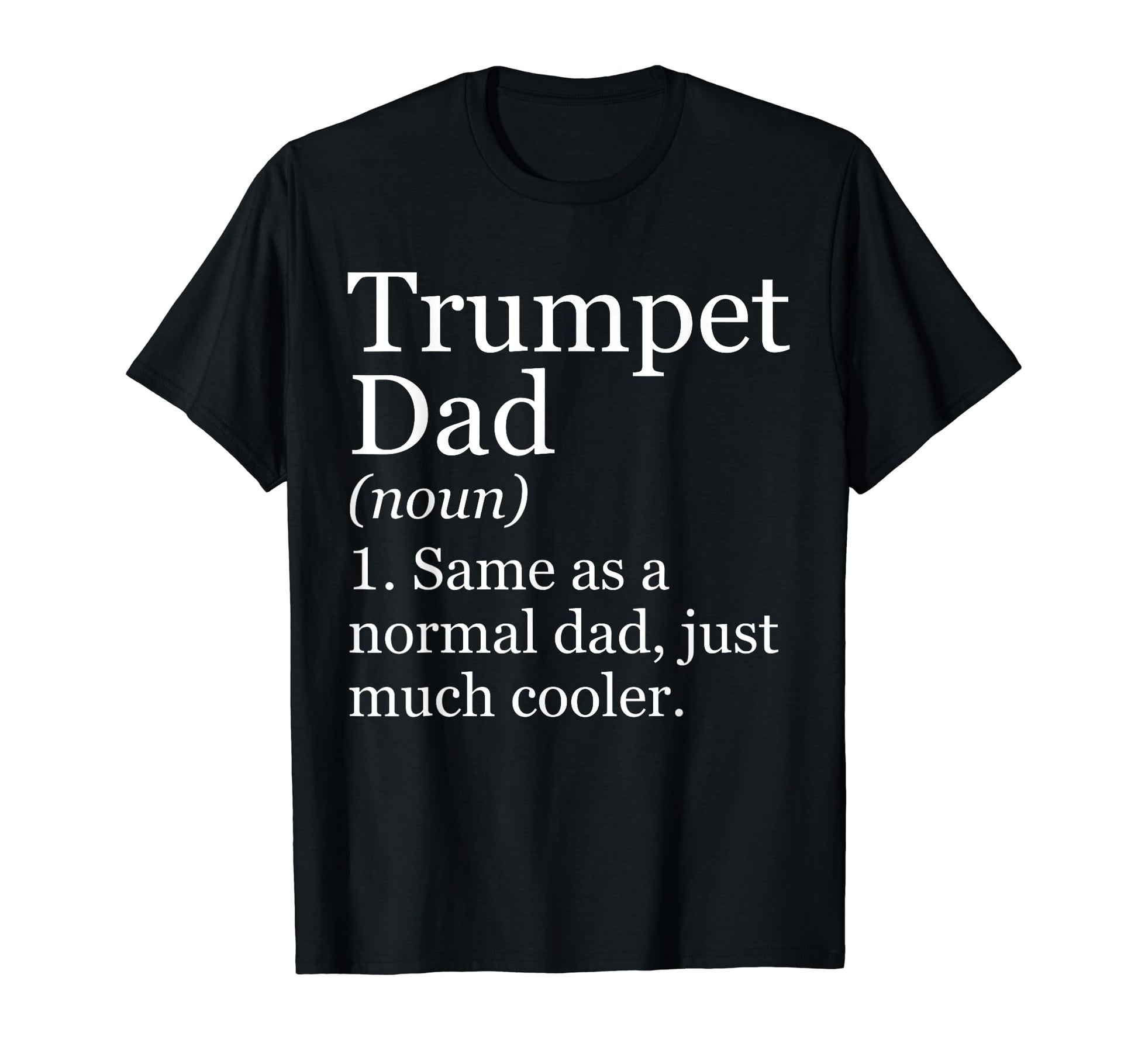 Trumpet Dad Definition Funny Sarcastic T-Shirt - Novelty Apparel Unisex - T-Shirt, Sweatshirt, Hoodie