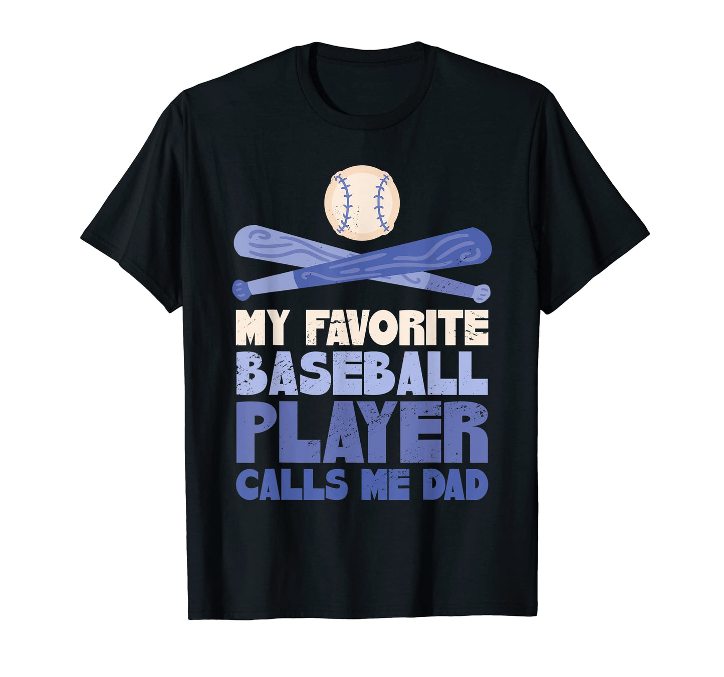 My Favorite Baseball Player Calls Me Dad T-Shirt - Unique Graphic Men Women - T-Shirt, Sweatshirt, Hoodie