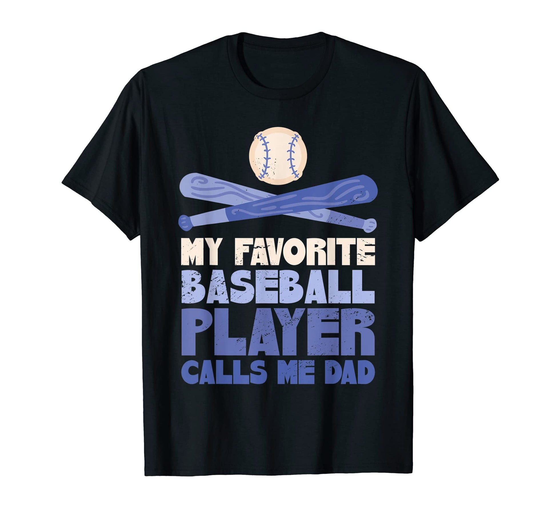 My Favorite Baseball Player Calls Me Dad T-Shirt - Unique Graphic Men Women - T-Shirt, Sweatshirt, Hoodie