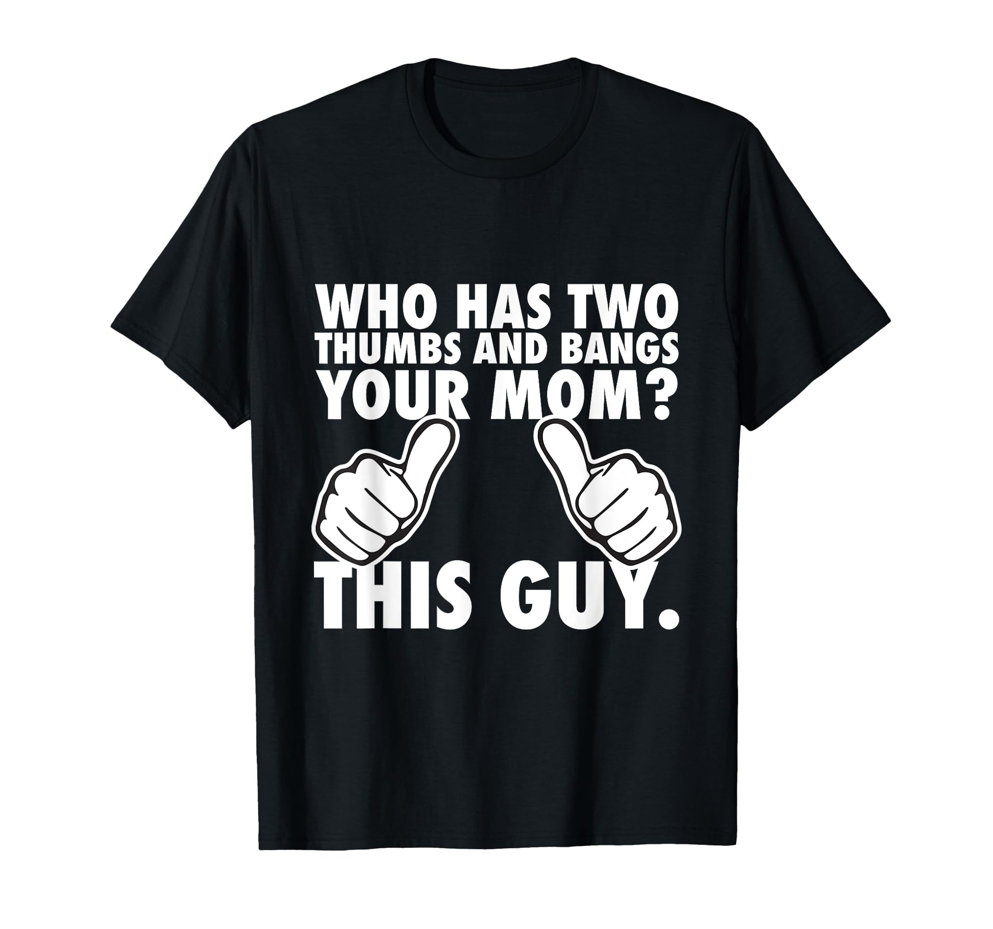 Who Has Two Thumbs And Bangs Your Mom T-Shirt - Aesthetic Graphic Unisex - T-Shirt, Sweatshirt, Hoodie