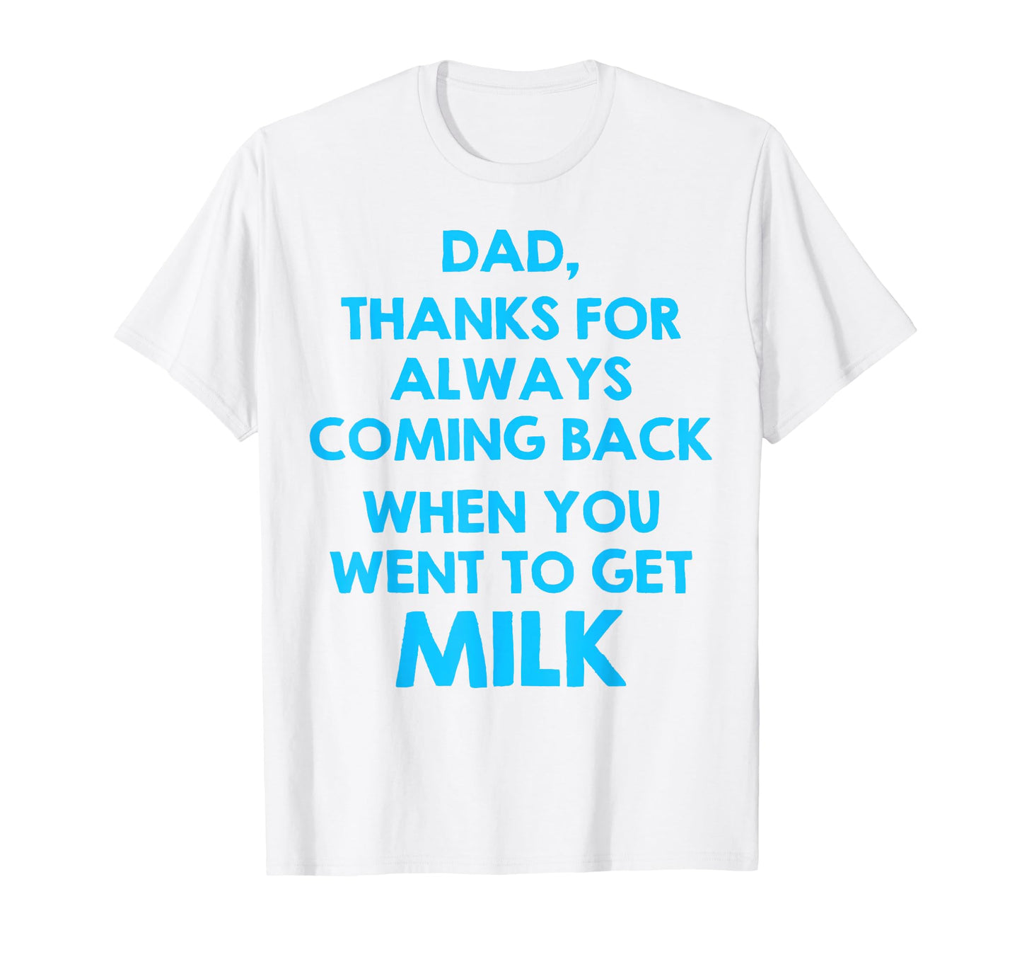 Dad Thanks Always Coming Back When T-Shirt - Minimalist Print for Adults - T-Shirt, Sweatshirt, Hoodie