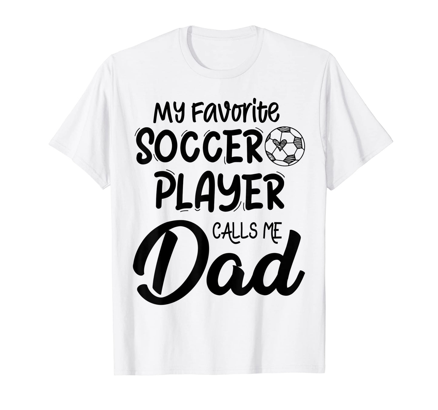 My Favorite Soccer Player Calls Me Dad T-Shirt - Streetwear Style Unisex - T-Shirt, Sweatshirt, Hoodie