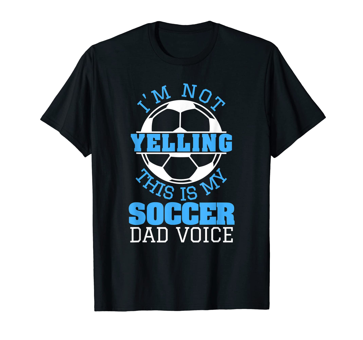Im Not Yelling This Is My Soccer Dad T-Shirt - Minimalist Print for Adults - T-Shirt, Sweatshirt, Hoodie