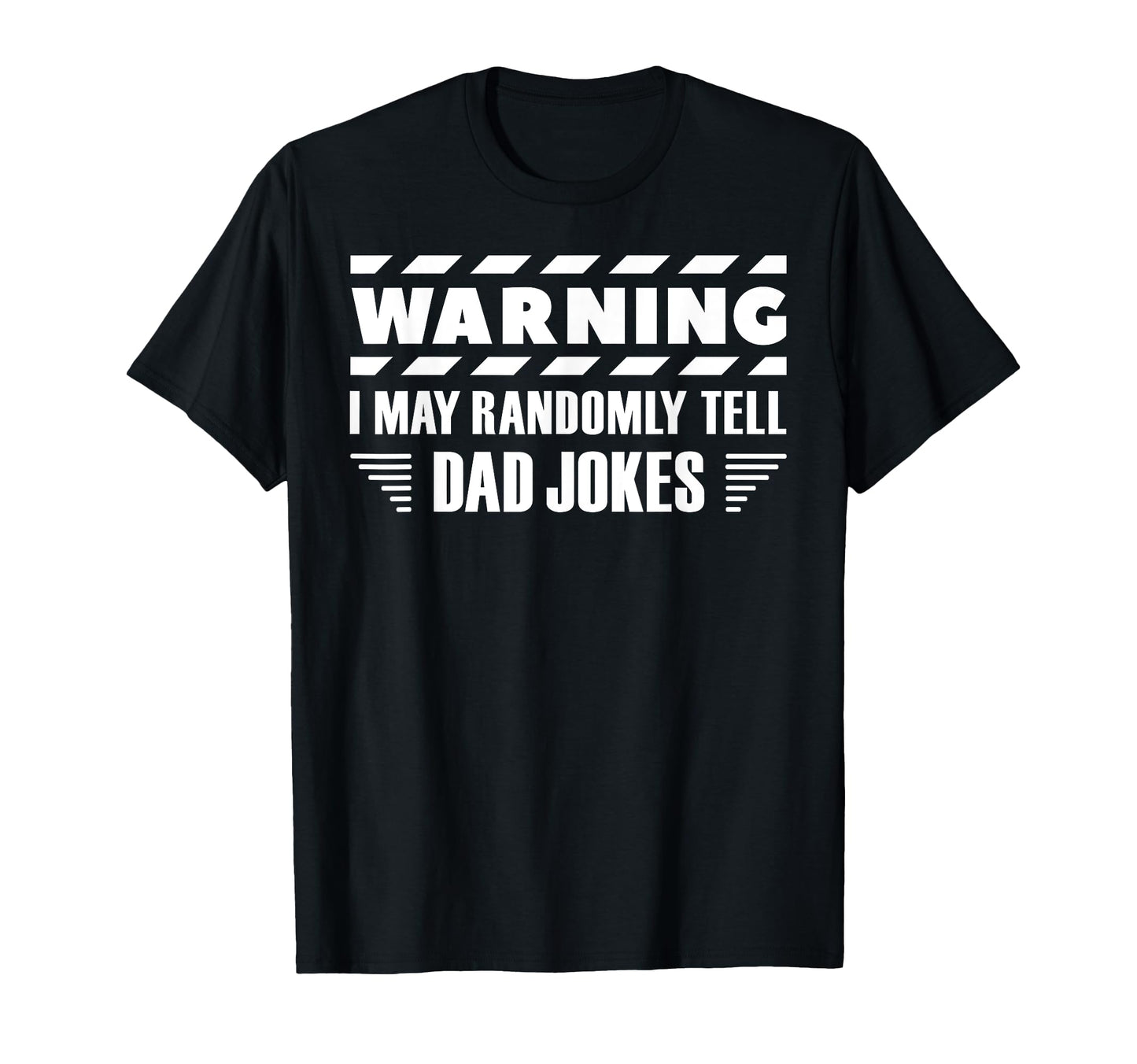 Warning I May Randomly Tell Dad T-Shirt - Casual Everyday Wear for Adults - T-Shirt, Sweatshirt, Hoodie