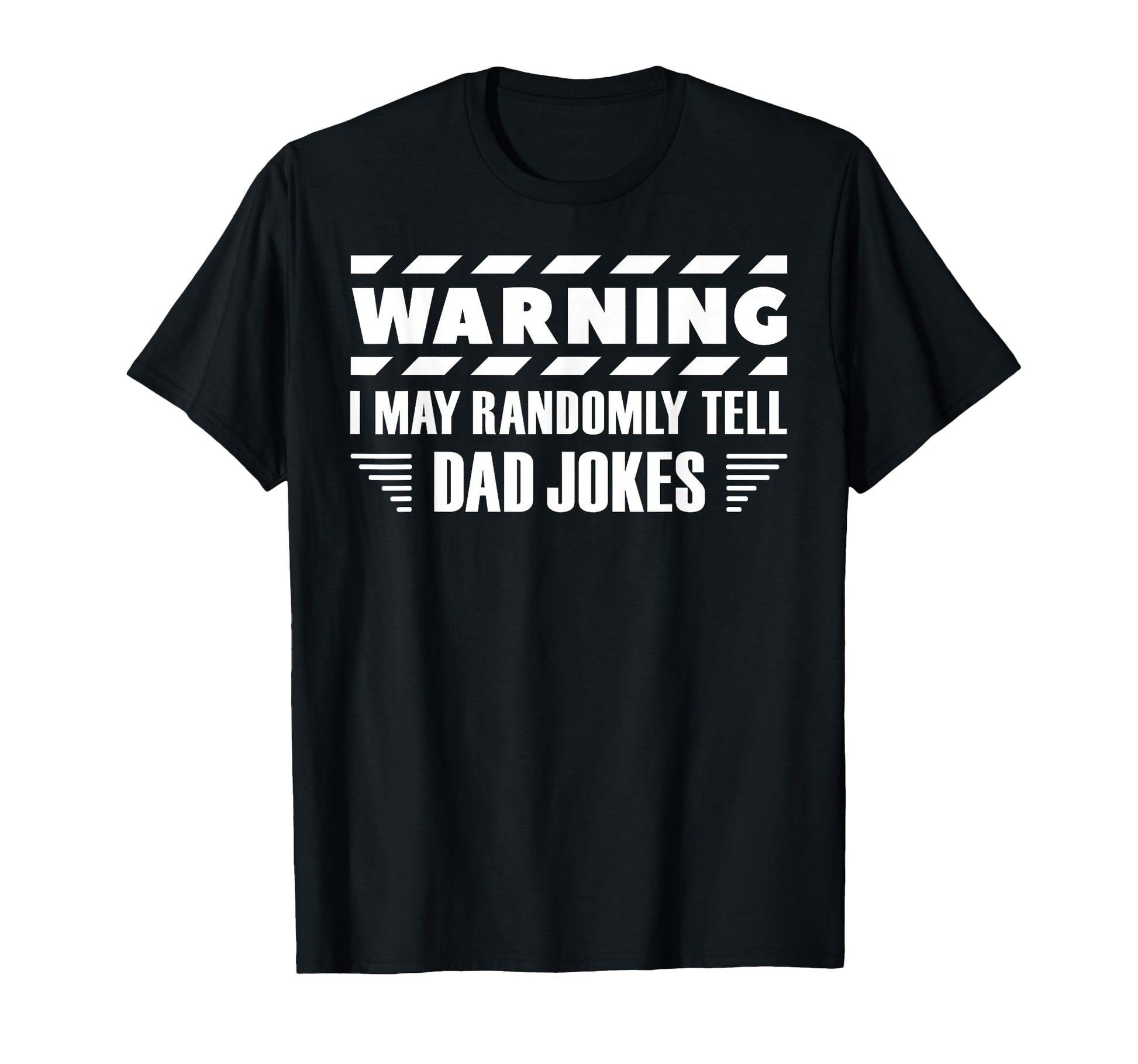 Warning I May Randomly Tell Dad T-Shirt - Casual Everyday Wear for Adults - T-Shirt, Sweatshirt, Hoodie