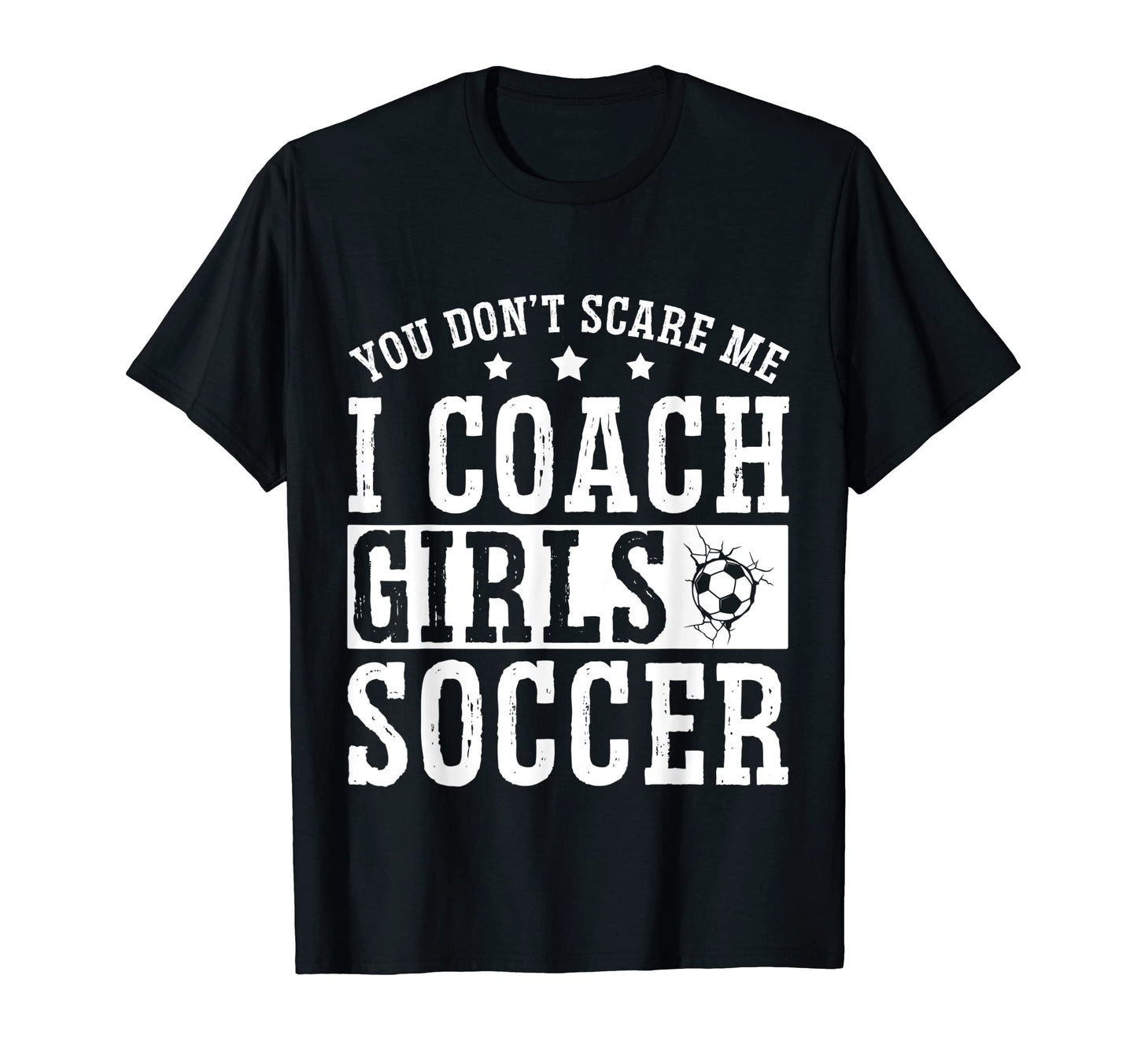 Mens Funny Soccer Coach You Dont Scare T-Shirt - Unique Graphic for Adults - T-Shirt, Sweatshirt, Hoodie