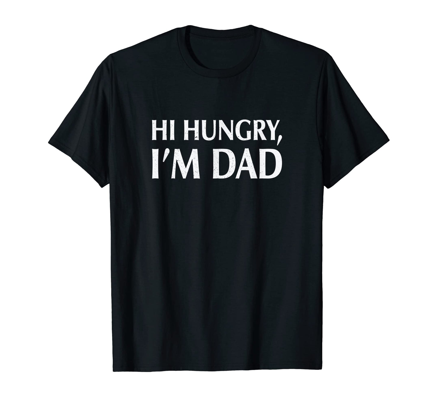 Hi Hungry Im Dad Mens Dad Joke T-Shirt - Casual Everyday Wear Men Women - T-Shirt, Sweatshirt, Hoodie