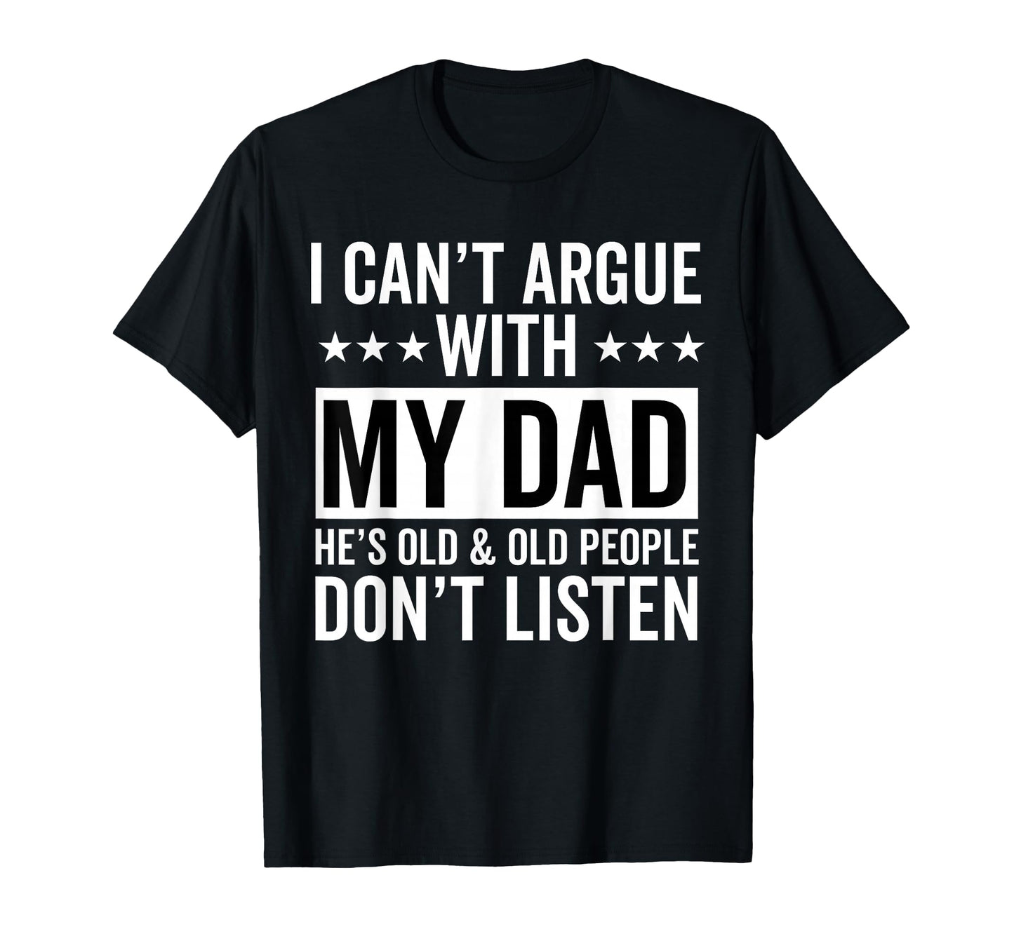 I Cant Argue My Dad Hes Old And Old People T-Shirt - Unique Graphic Unisex - T-Shirt, Sweatshirt, Hoodie