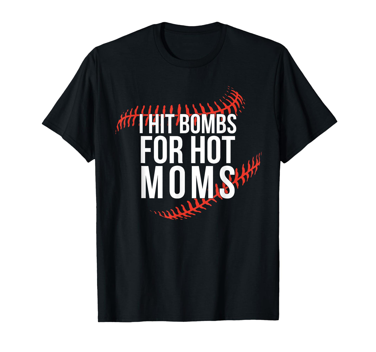 Funny Baseball I Hit Bombs Hot Moms T-Shirt - Aesthetic Graphic Men Women - T-Shirt, Sweatshirt, Hoodie