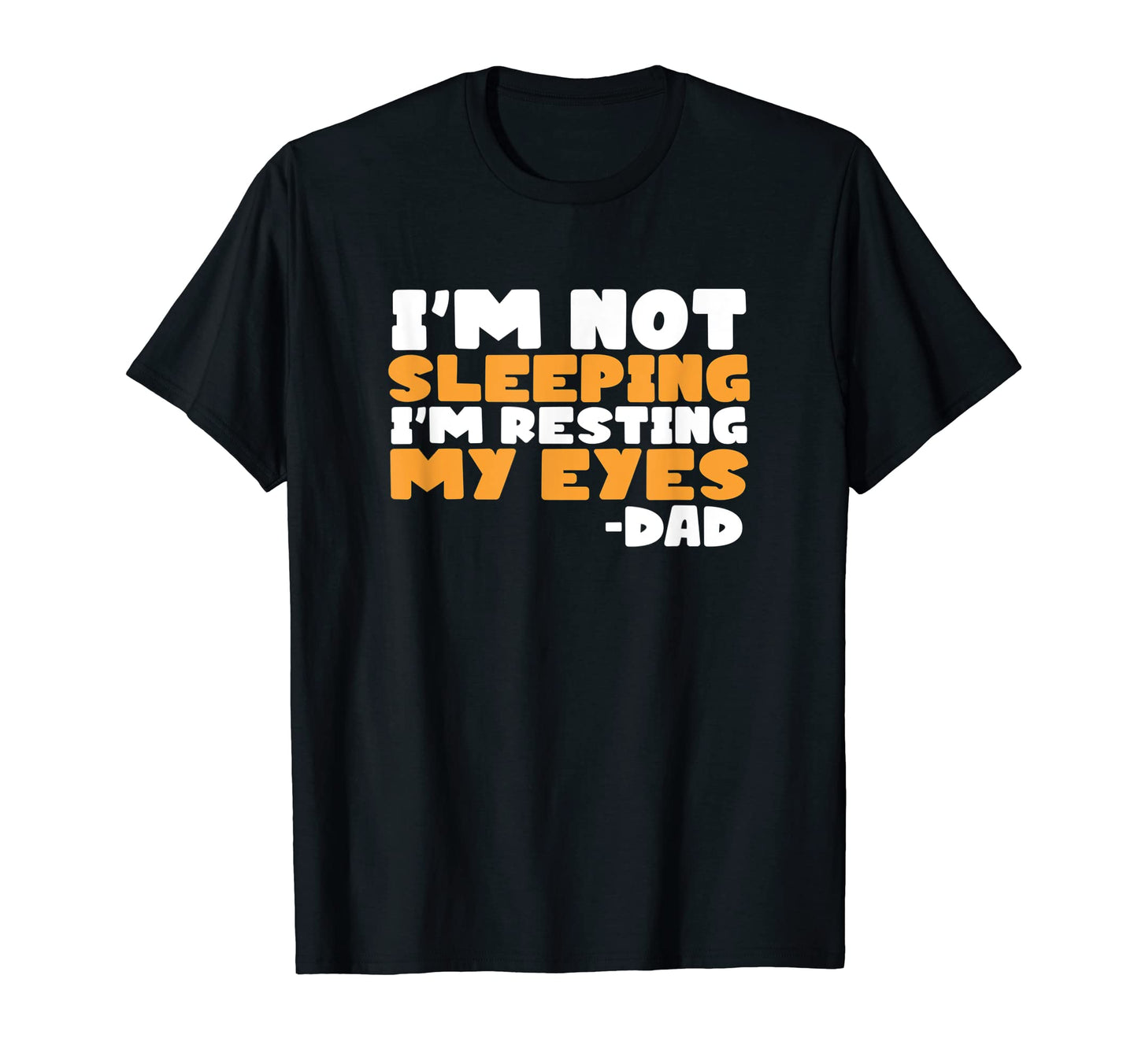 Im Not Sleeping Im Resting My Eyes T-Shirt - Graphic Print for Adults - T-Shirt, Sweatshirt, Hoodie