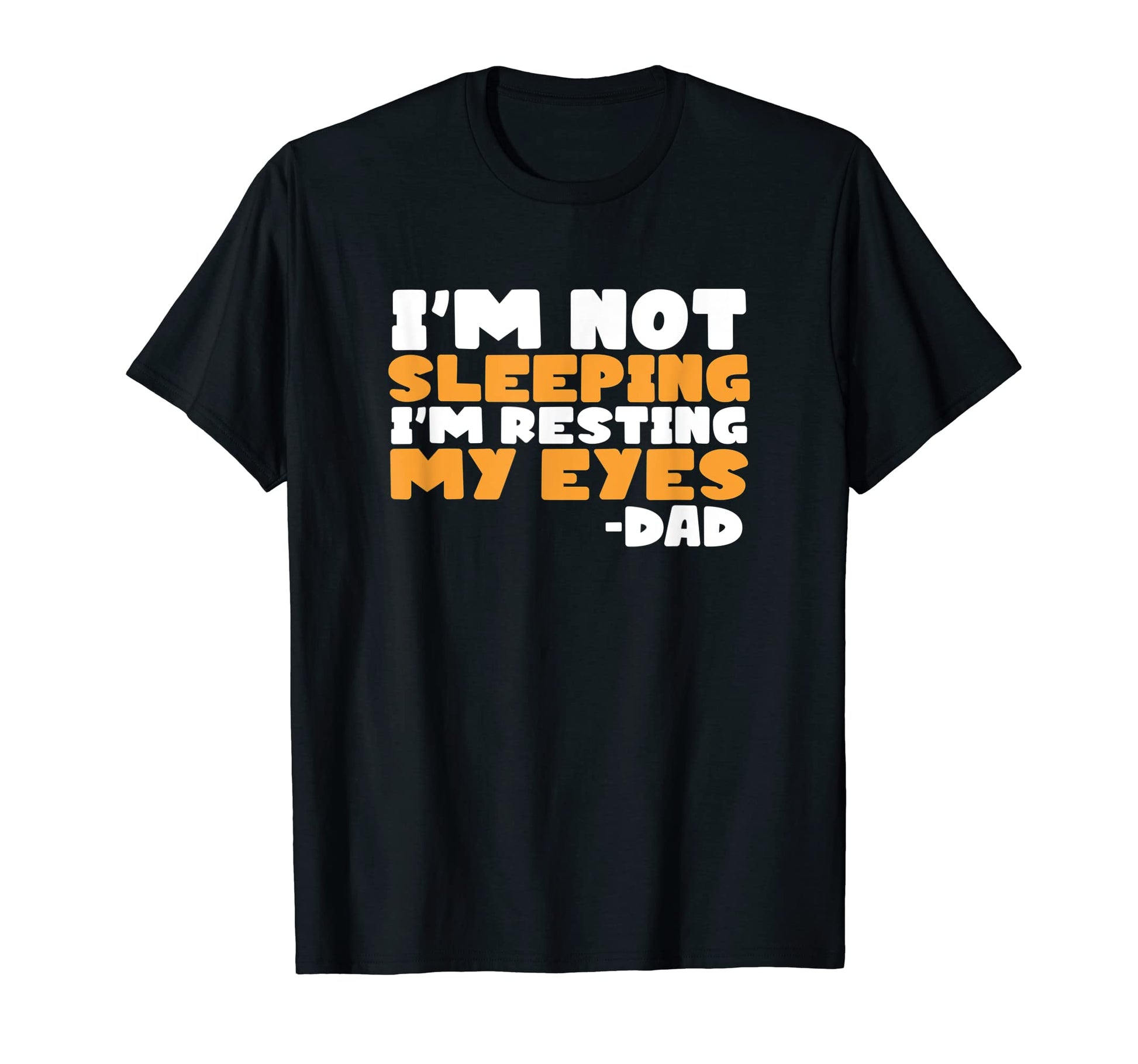 Im Not Sleeping Im Resting My Eyes T-Shirt - Graphic Print for Adults - T-Shirt, Sweatshirt, Hoodie