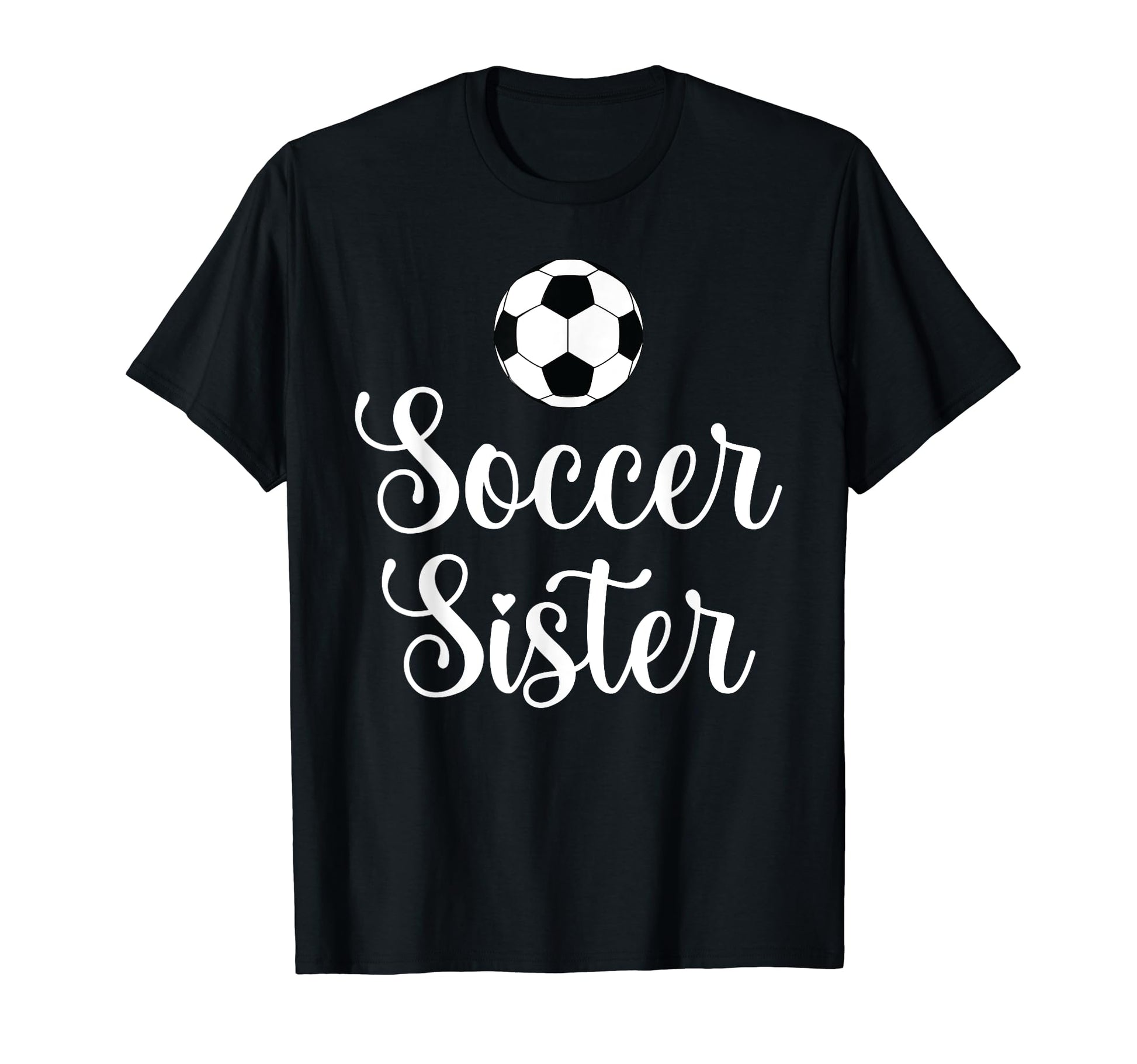 Soccer Sister Funny Player Fan T-Shirt - Custom Art Print Men Women - T-Shirt, Sweatshirt, Hoodie