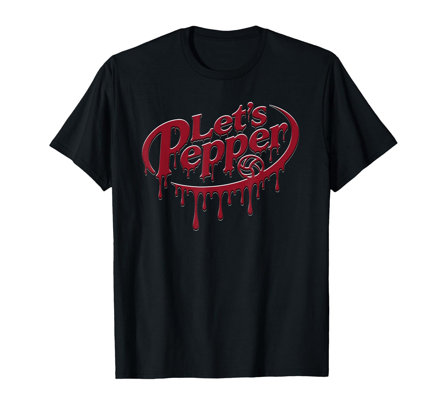 Volleyball Lets Pepper Drip Text Funny Team T-Shirt - Graphic Print Unisex - T-Shirt, Sweatshirt, Hoodie
