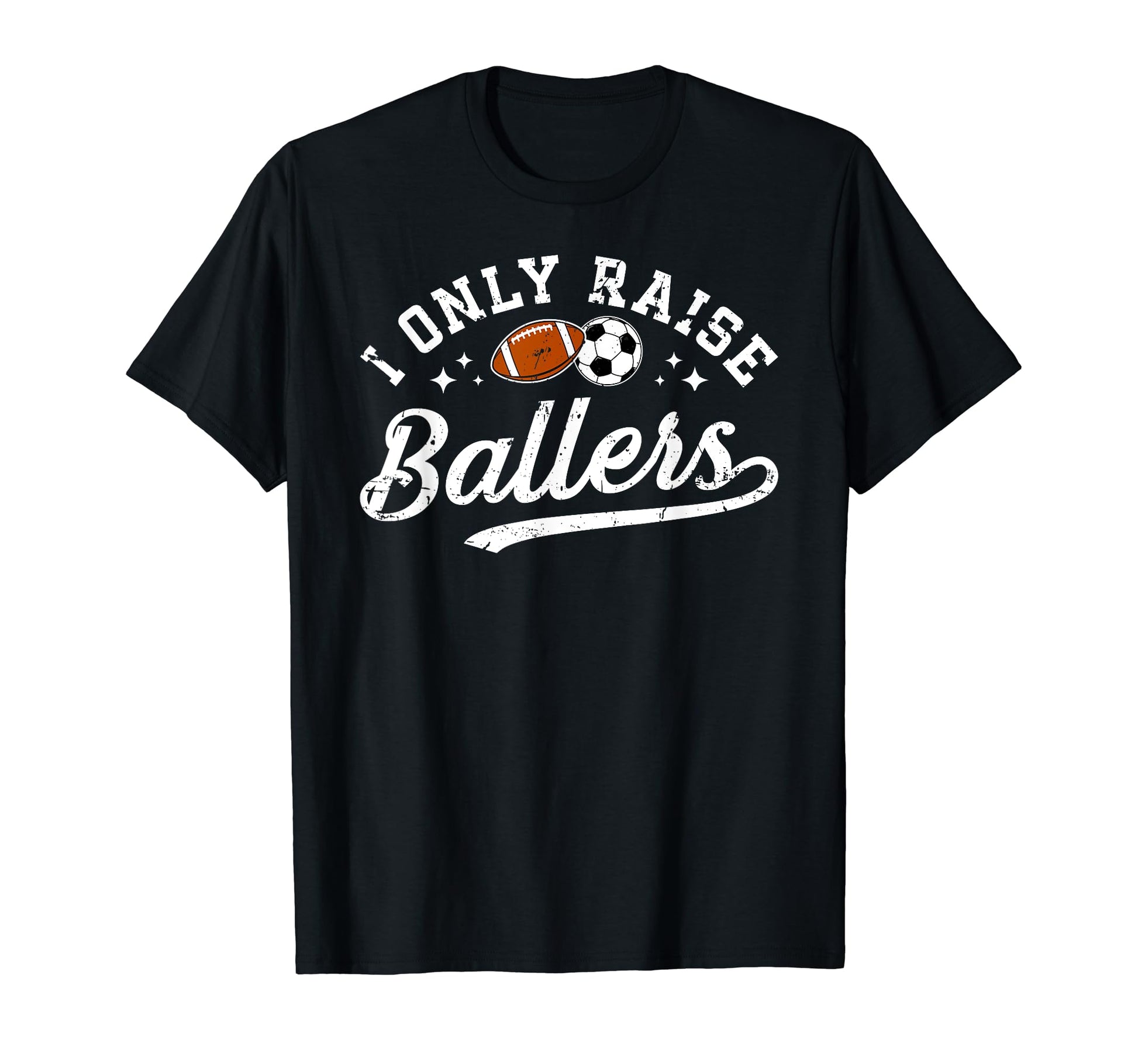I Only Raise Ballers Soccer T-Shirt - Casual Everyday Wear for Adults - T-Shirt, Sweatshirt, Hoodie