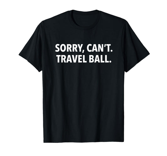 As Tees Sorry Cant Travel Ball Baseball T-Shirt - Unique Graphic Men Women - T-Shirt, Sweatshirt, Hoodie