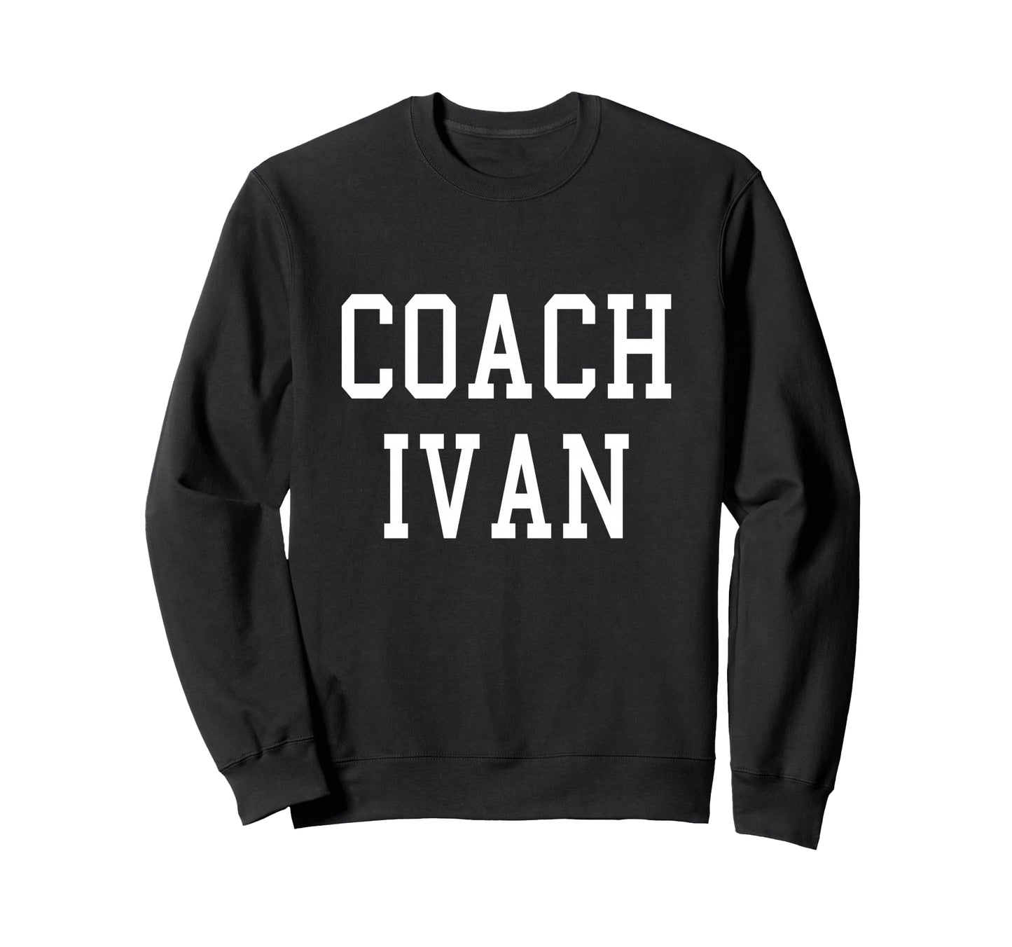 Coach Ivan Custom Football Sweatshirt - Fun Novelty Design Men Women - T-Shirt, Sweatshirt, Hoodie