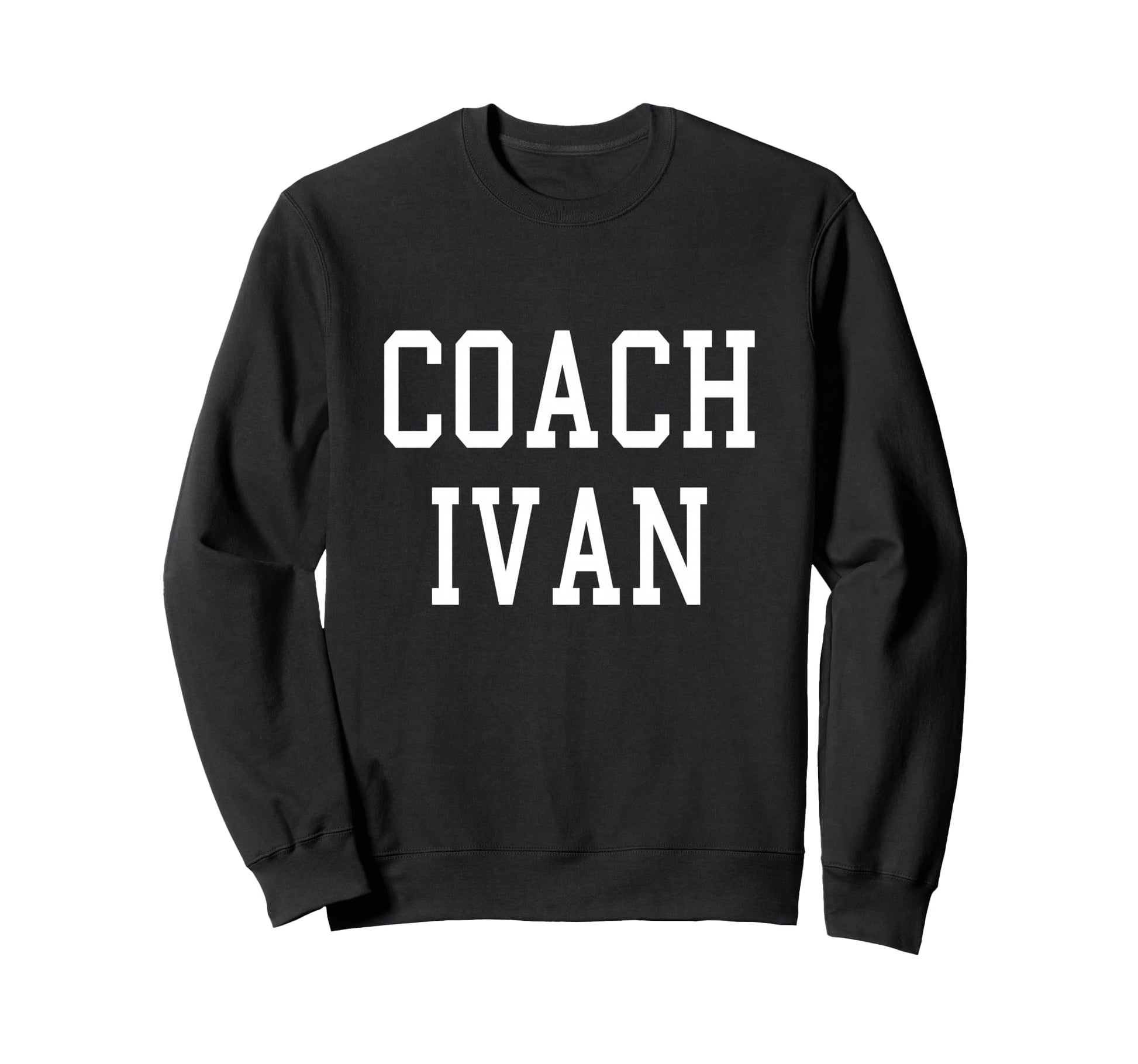 Coach Ivan Custom Football Sweatshirt - Fun Novelty Design Men Women - T-Shirt, Sweatshirt, Hoodie